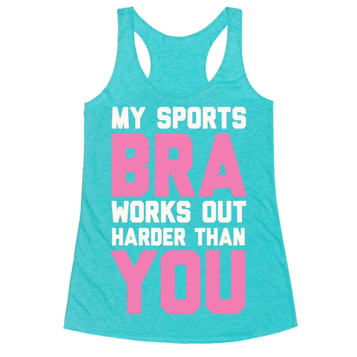 My Sports Bra Works Out Harder Than You Racerback Tank