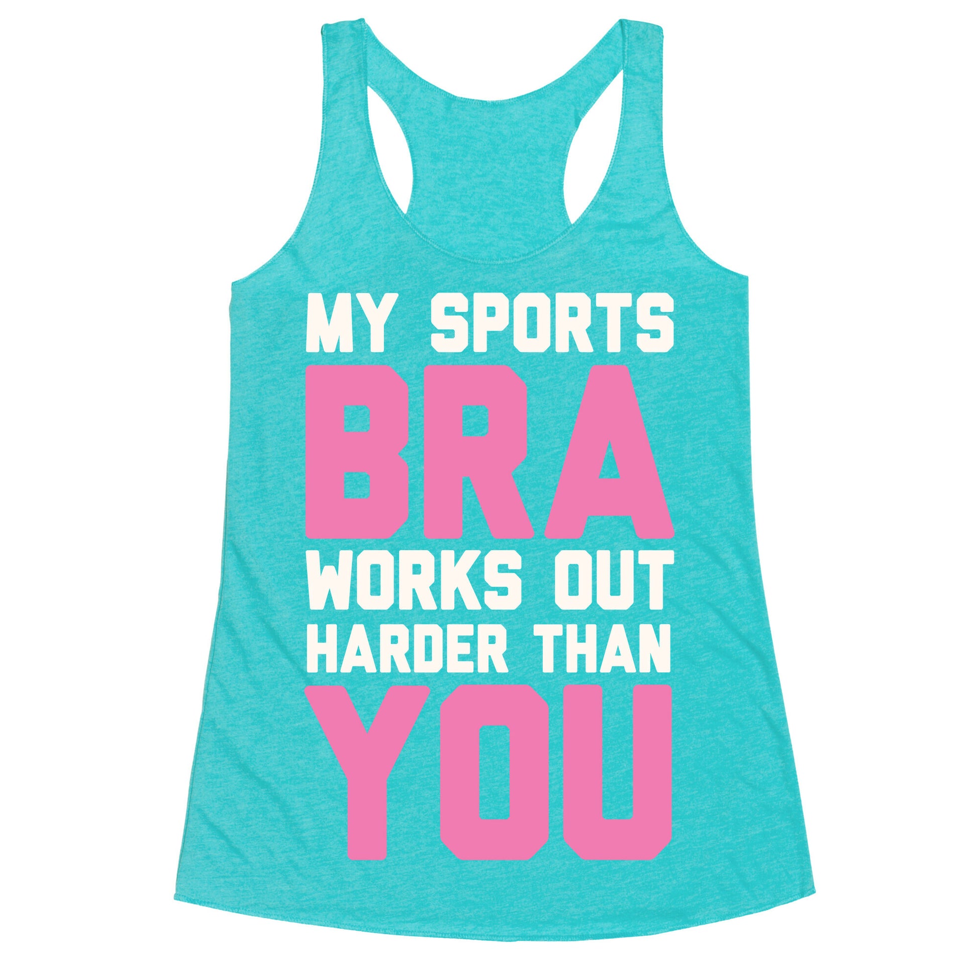My Sports Bra Works Out Harder Than You Racerback Tank