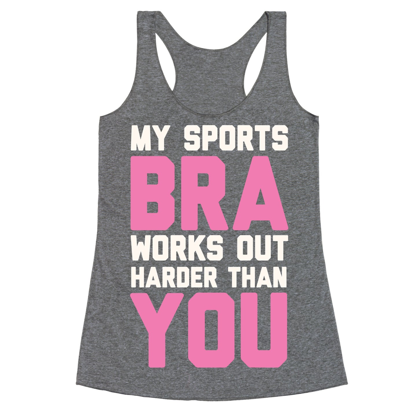My Sports Bra Works Out Harder Than You Racerback Tank