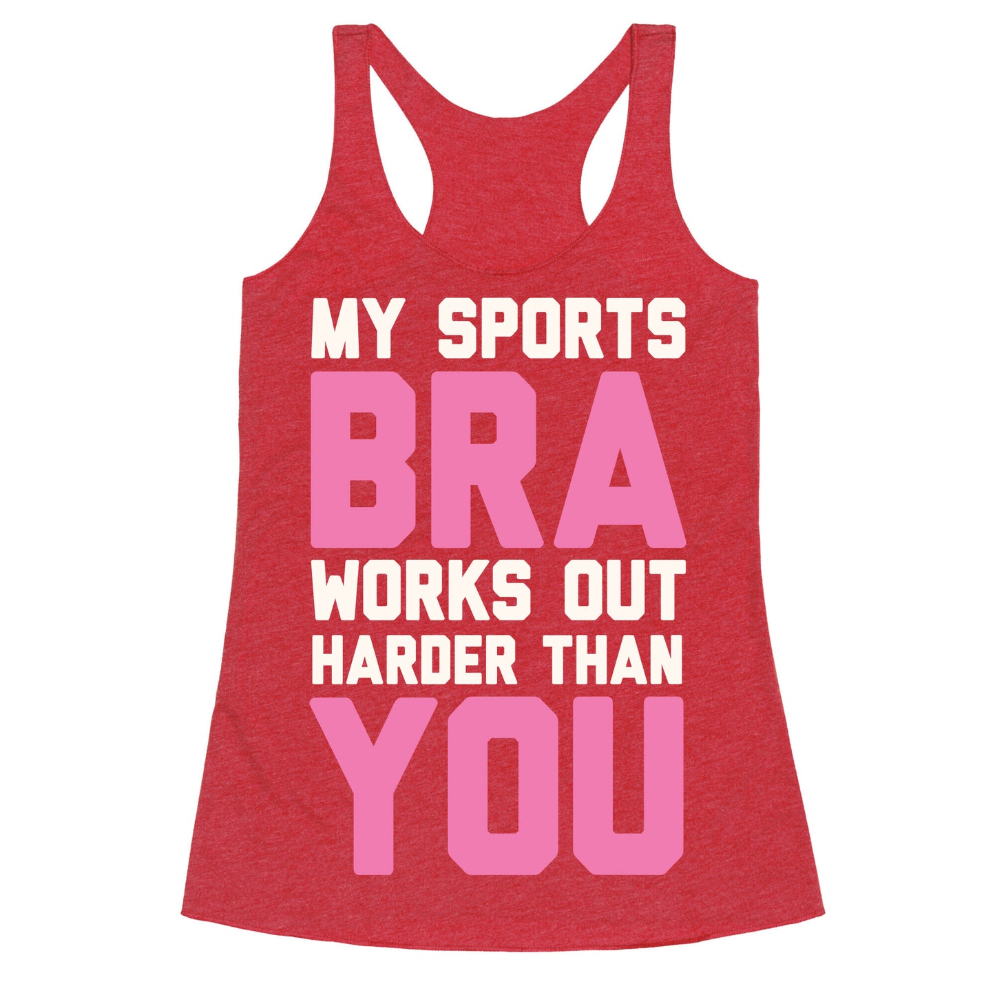 My Sports Bra Works Out Harder Than You Racerback Tank