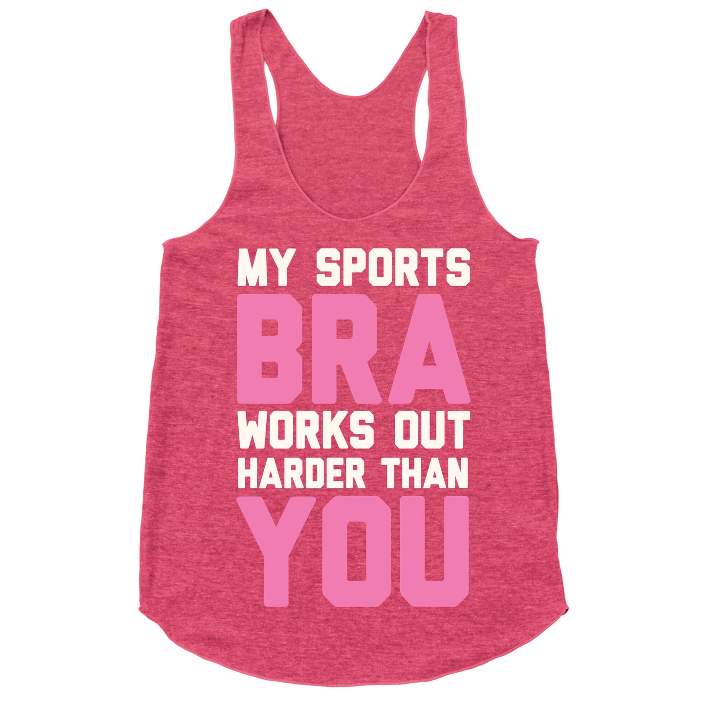My Sports Bra Works Out Harder Than You Racerback Tank