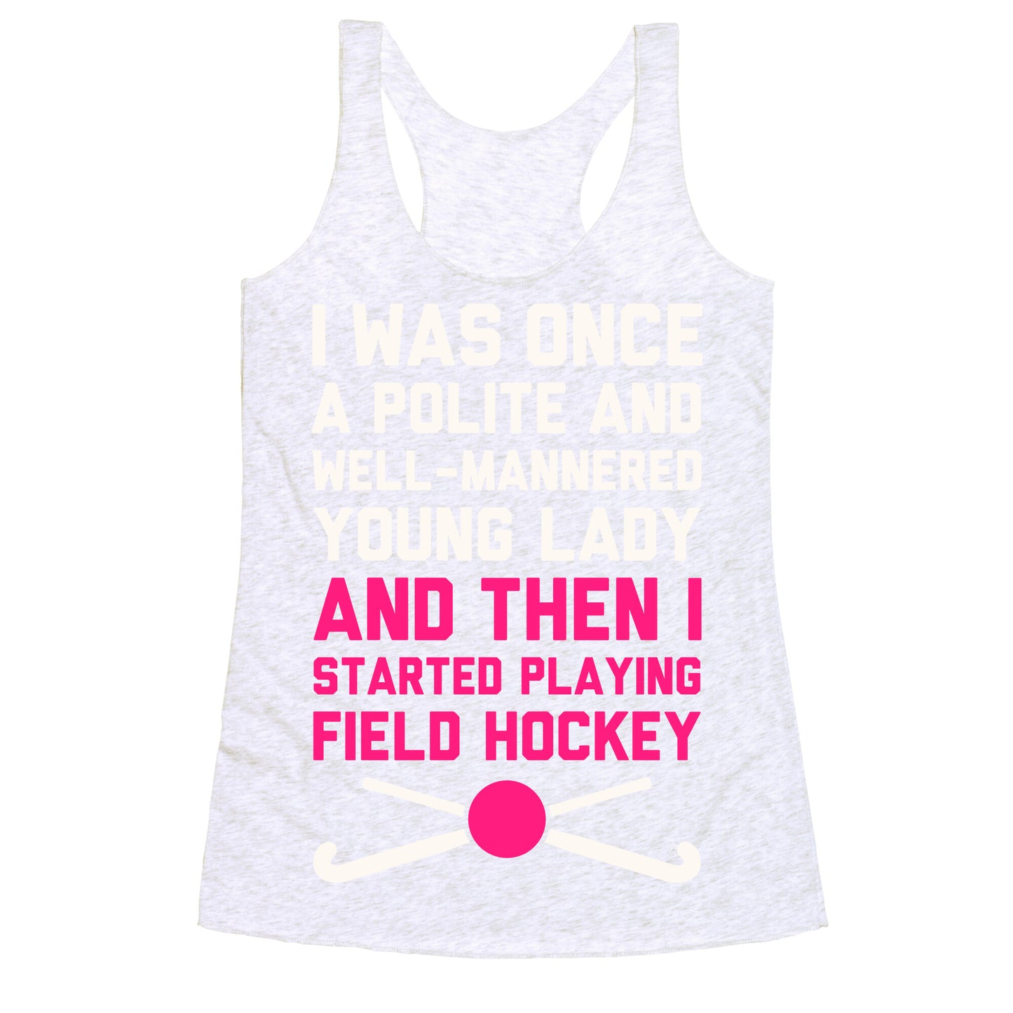 I Was Once A Polite And Well-Mannered Young Lady (And Then I Started Playing Field Hockey) Racerback Tank