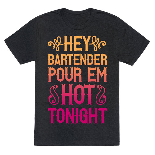 Hey Bartender Pour 'Em Hot Tonight Unisex Triblend Tee
