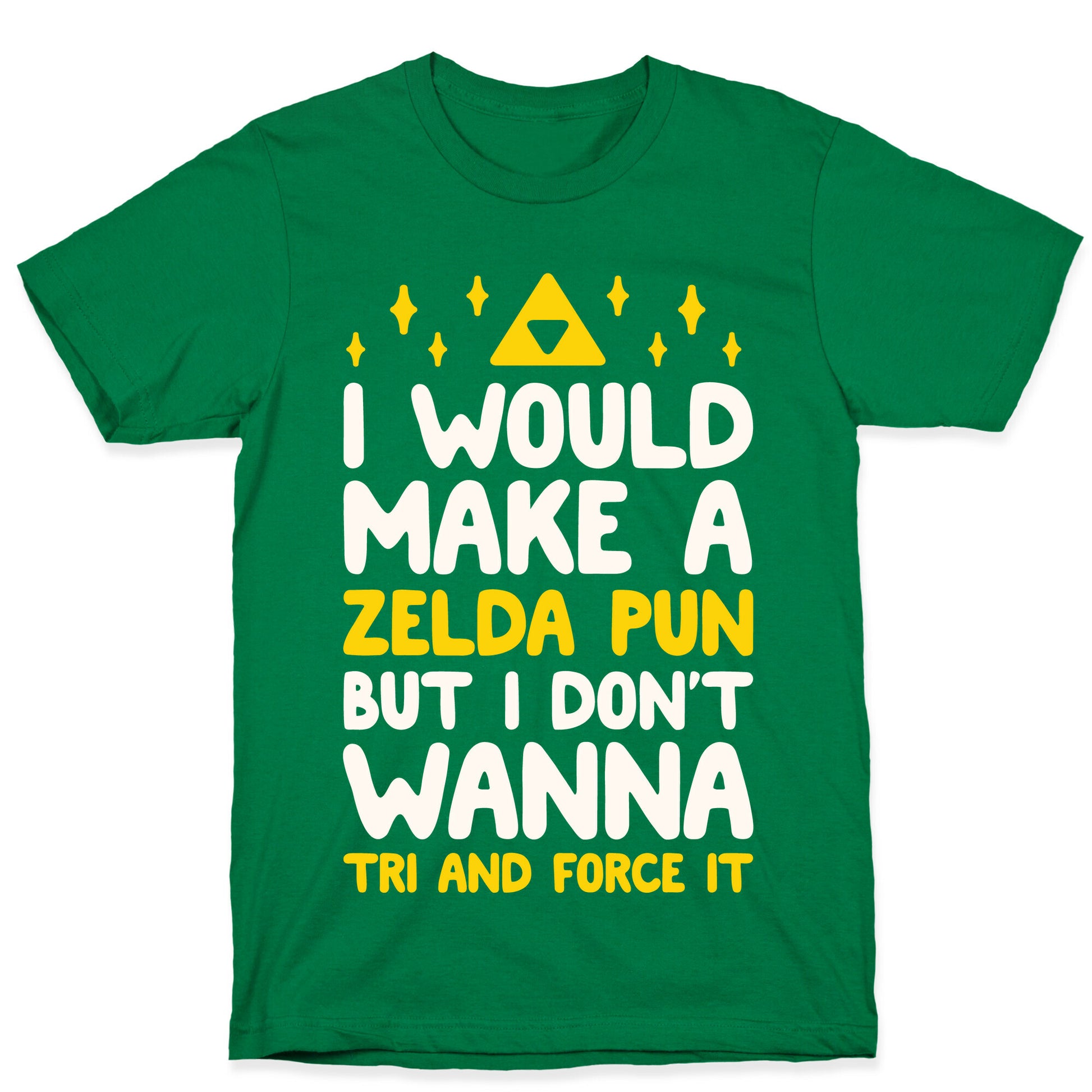 I Would Make A Zelda Pun But I Don't Wanna Tri And Force It T-Shirt