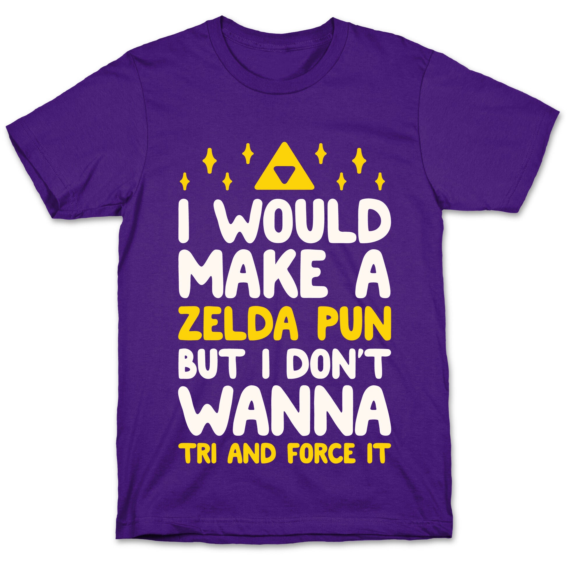 I Would Make A Zelda Pun But I Don't Wanna Tri And Force It T-Shirt