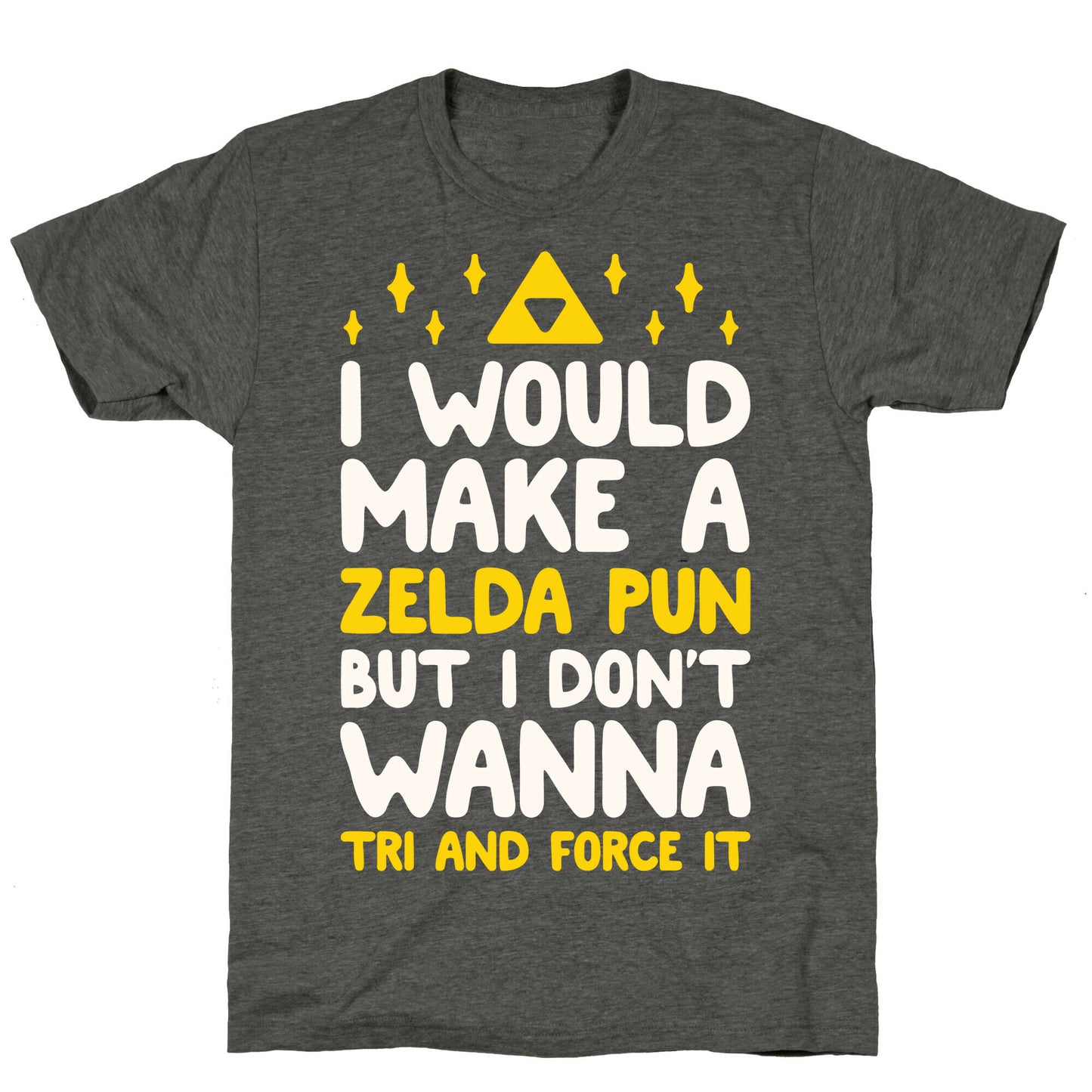 I Would Make A Zelda Pun But I Don't Wanna Tri And Force It Unisex Triblend Tee