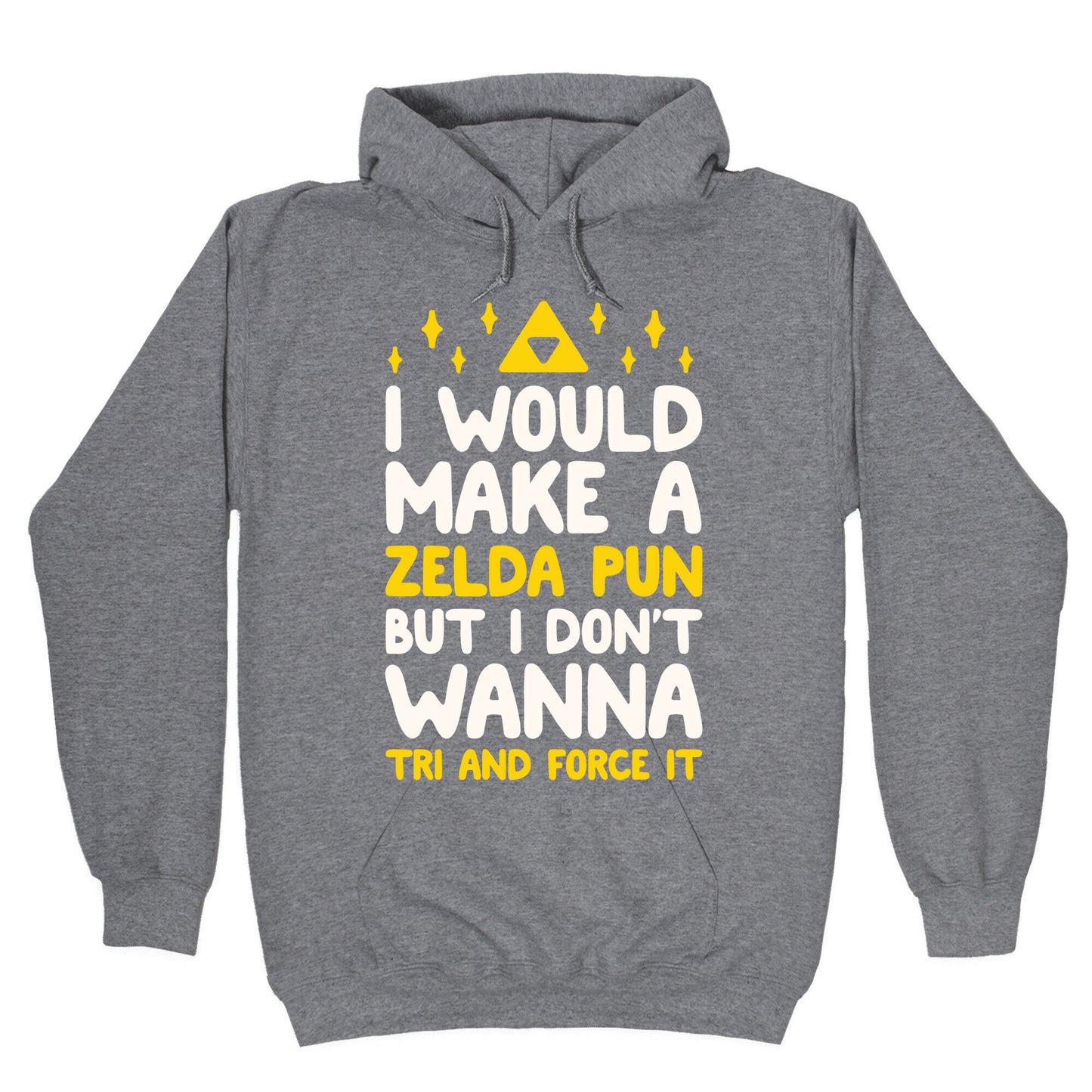 I Would Make A Zelda Pun But I Don't Wanna Tri And Force It Hoodie
