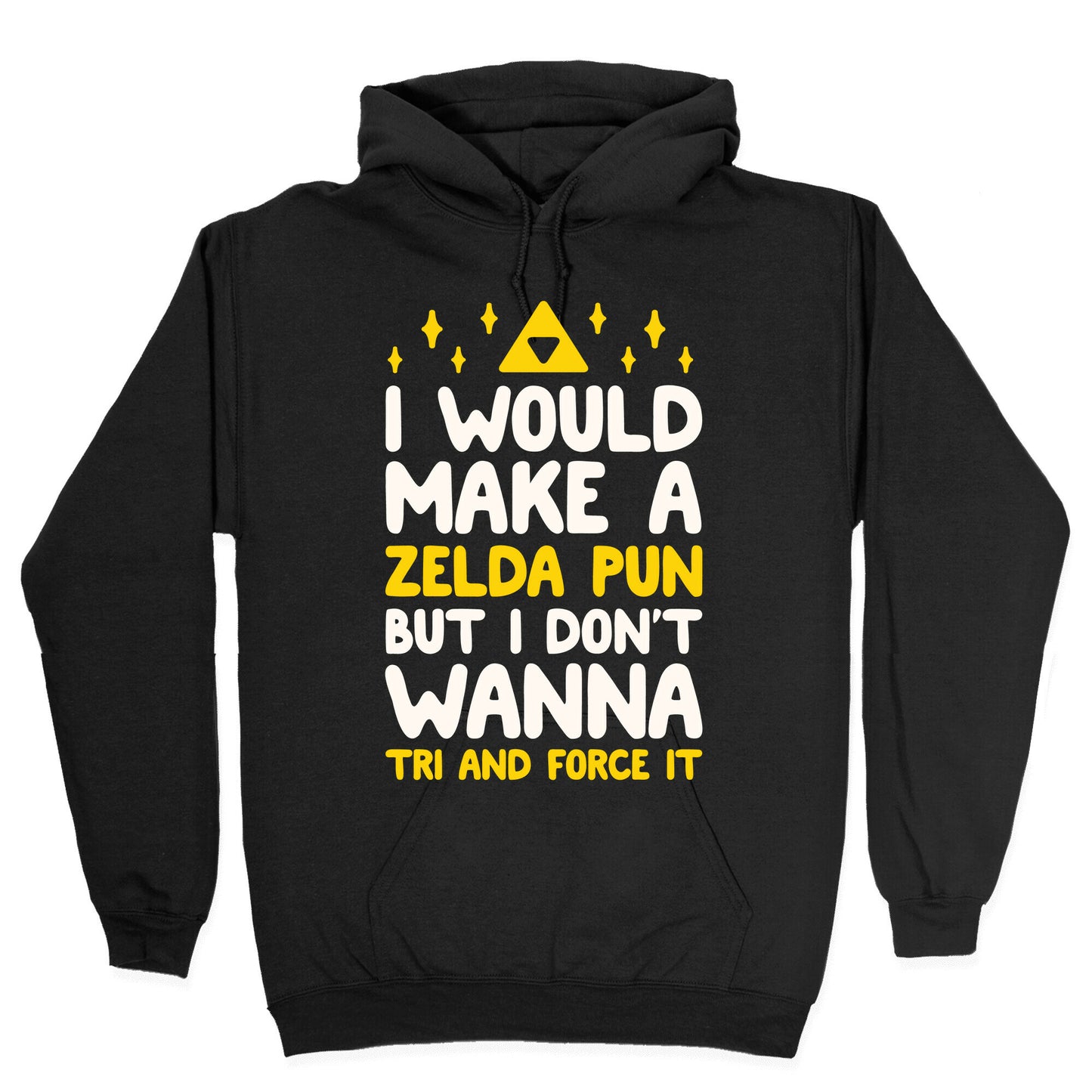 I Would Make A Zelda Pun But I Don't Wanna Tri And Force It Hoodie