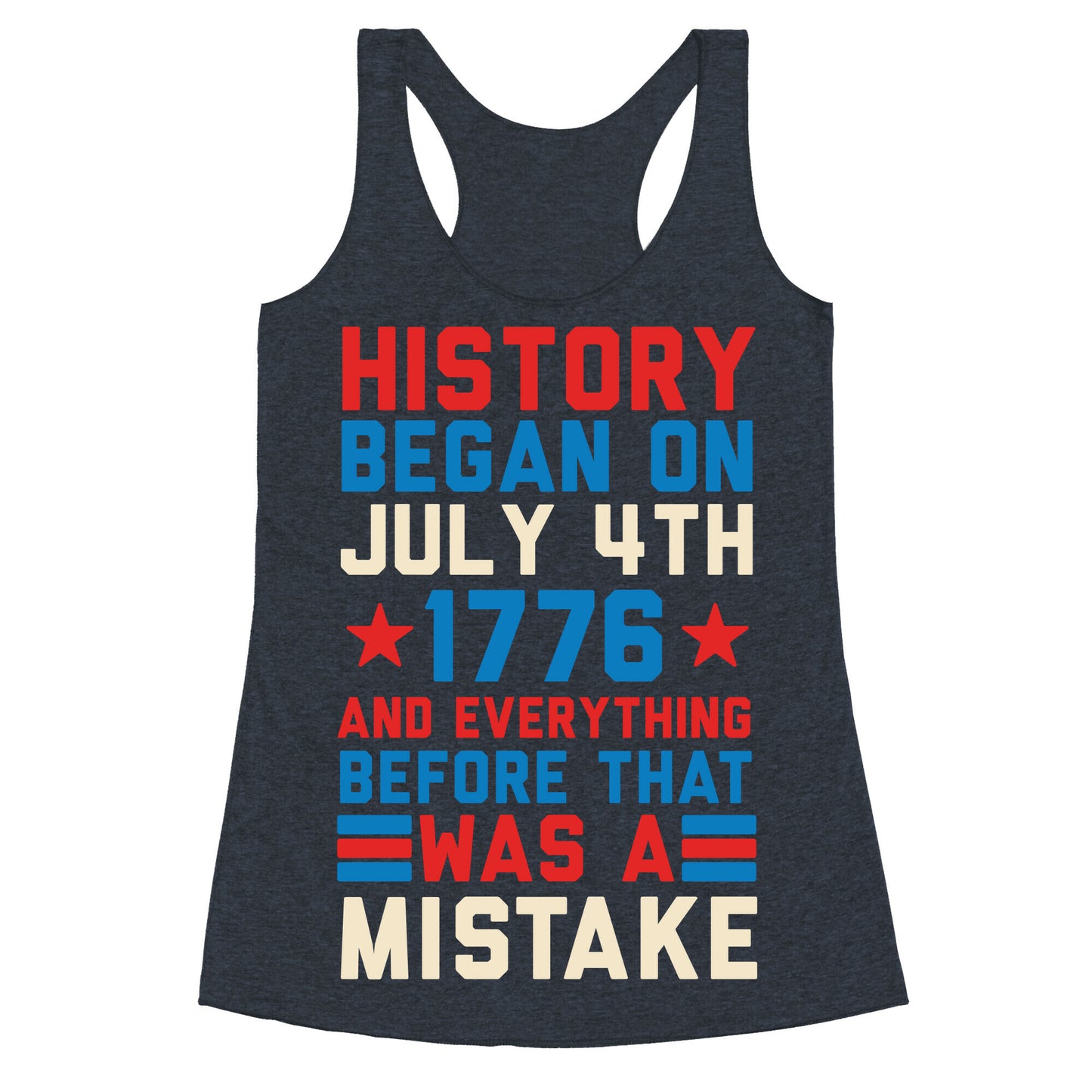 History Before July 4th 1776 Was A Mistake Racerback Tank