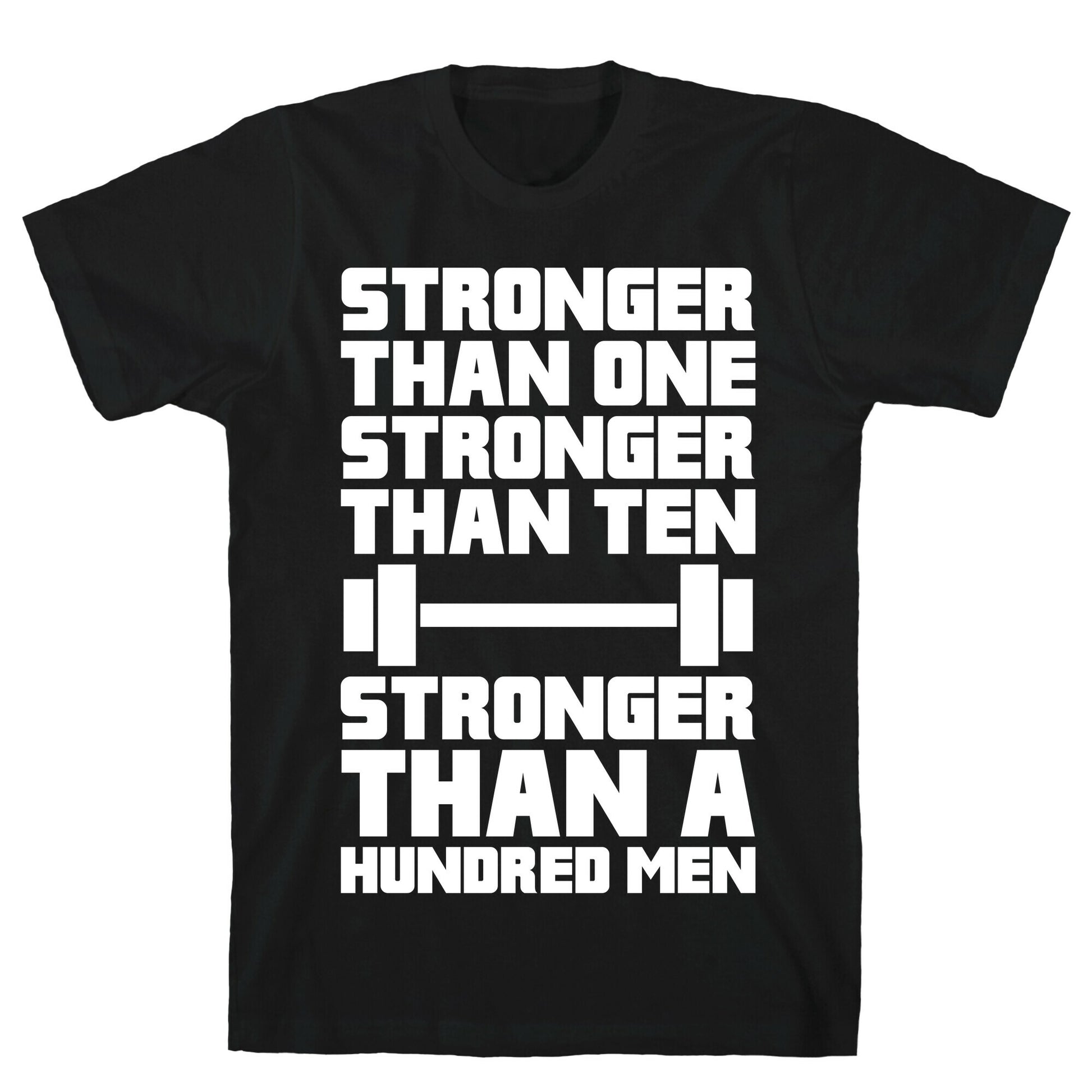Stronger Than One, Stronger Than Ten, Stronger Than A Hundred Men T-Shirt