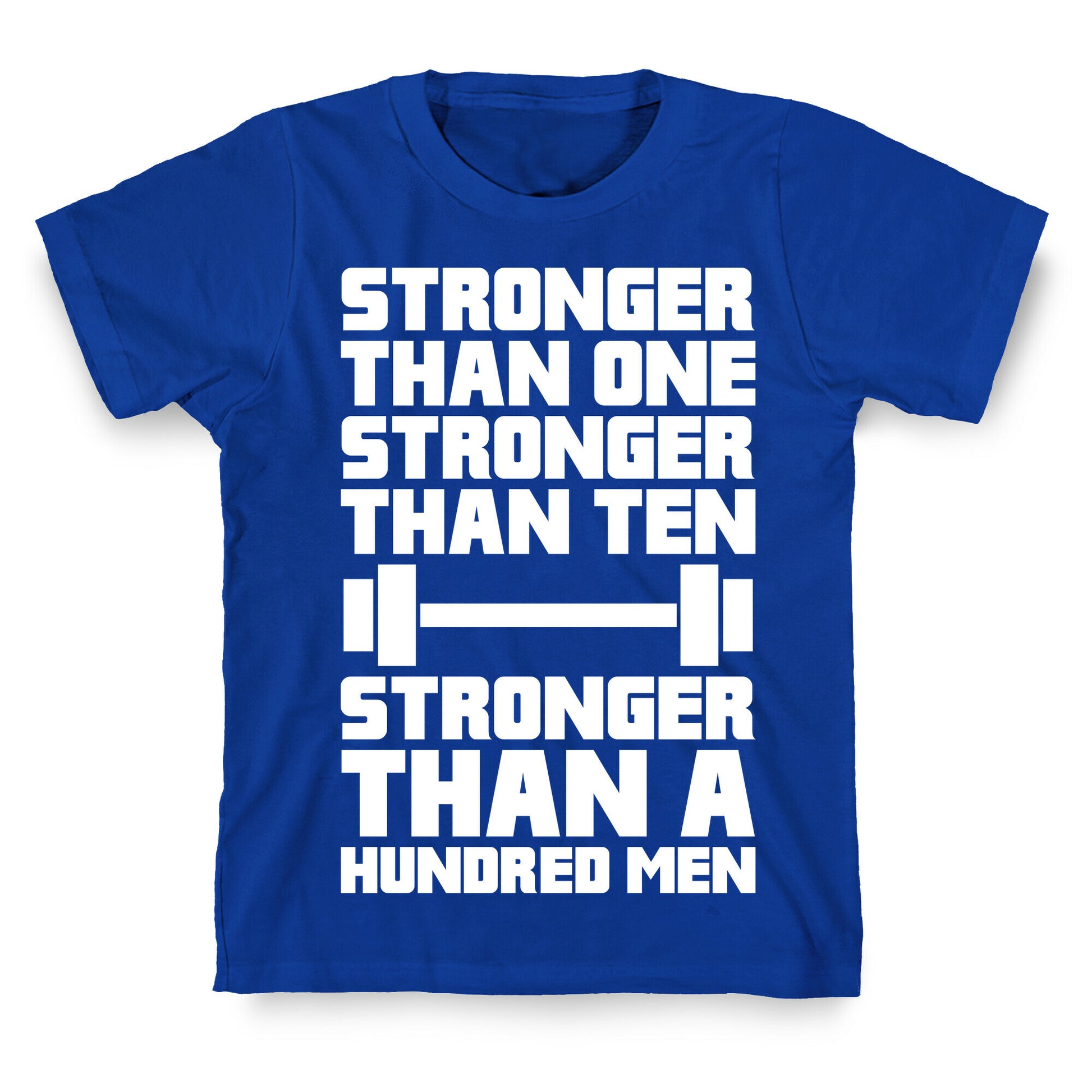 Stronger Than One, Stronger Than Ten, Stronger Than A Hundred Men T-Shirt