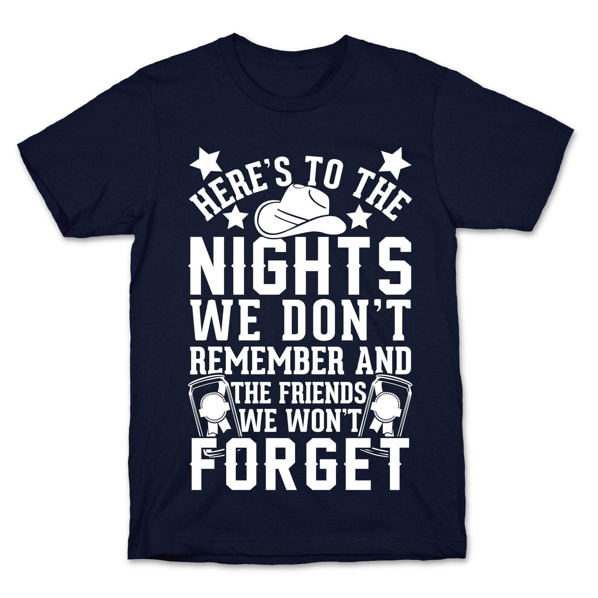 Here's To The Nights We Don't Remember And The Friends We Won't Forget T-Shirt