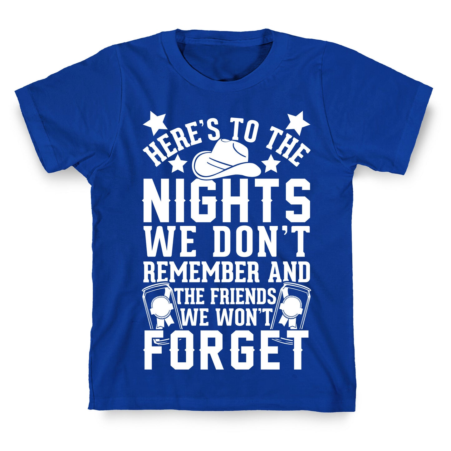 Here's To The Nights We Don't Remember And The Friends We Won't Forget T-Shirt
