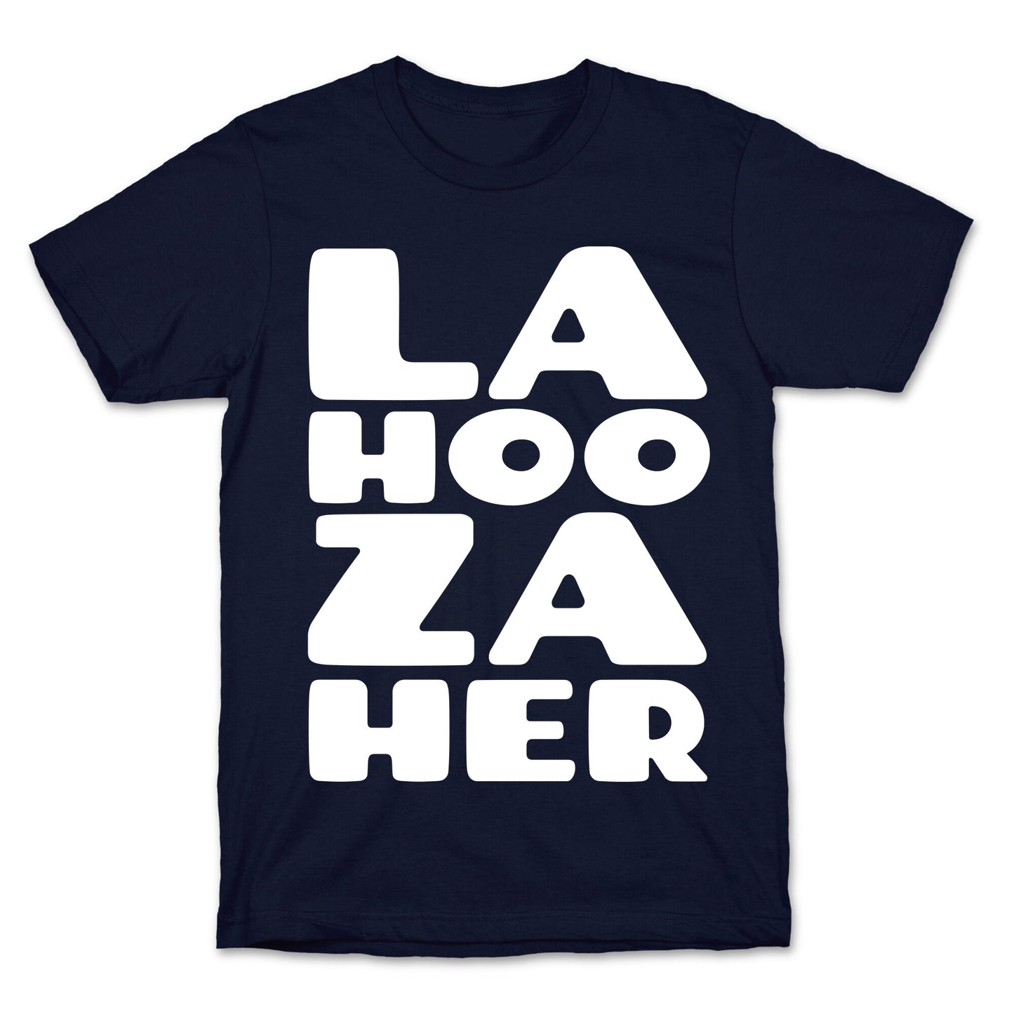 LA-HOO-ZA-HER T-Shirt