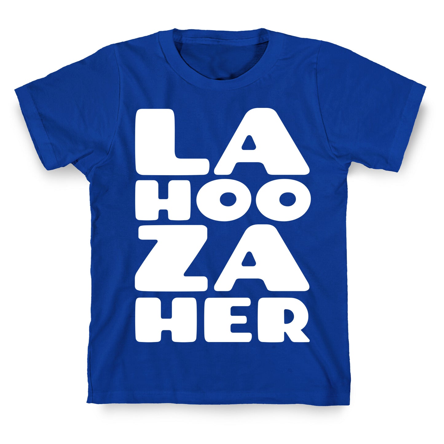 LA-HOO-ZA-HER T-Shirt