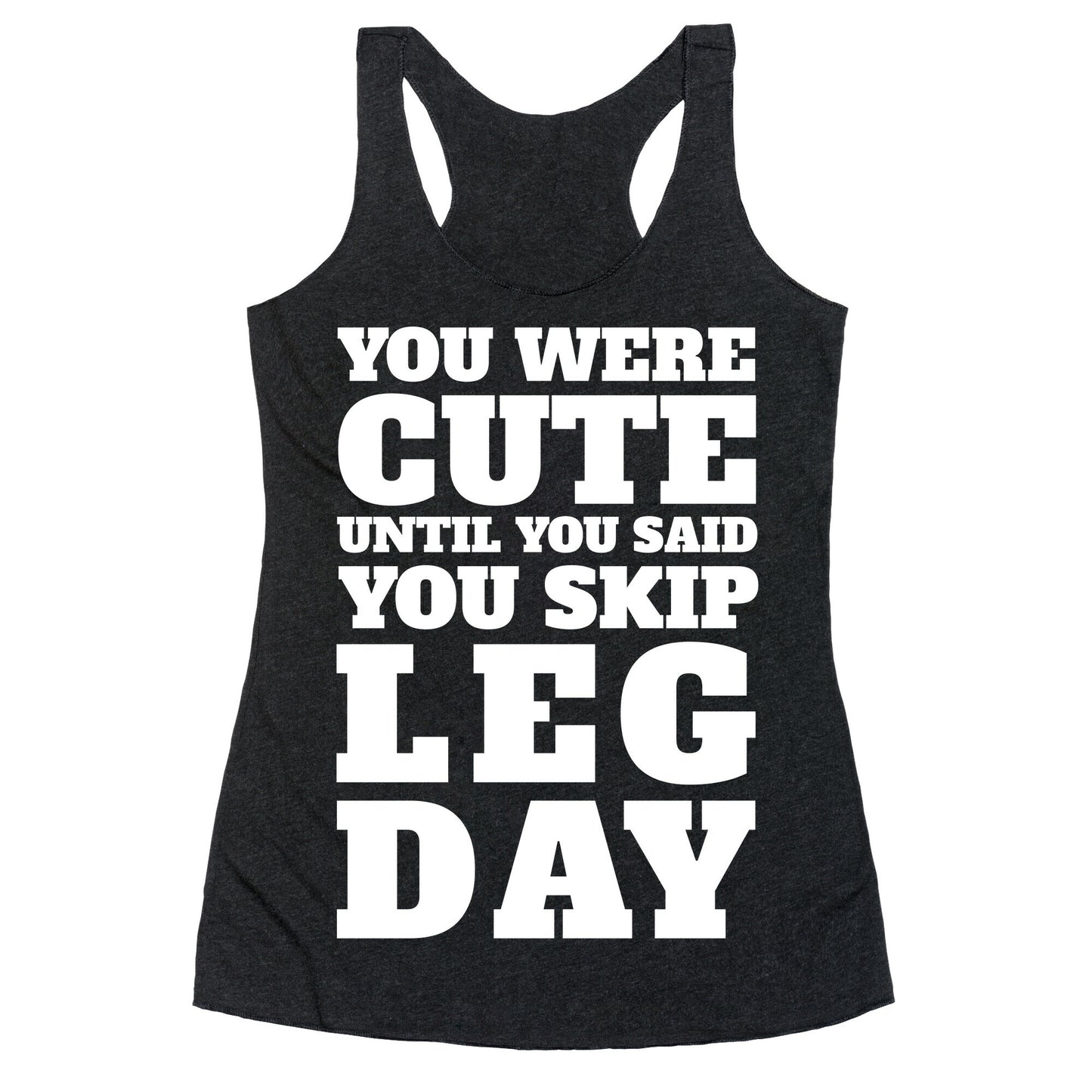 You Were Cute Until You Said You Skip Leg Day Racerback Tank