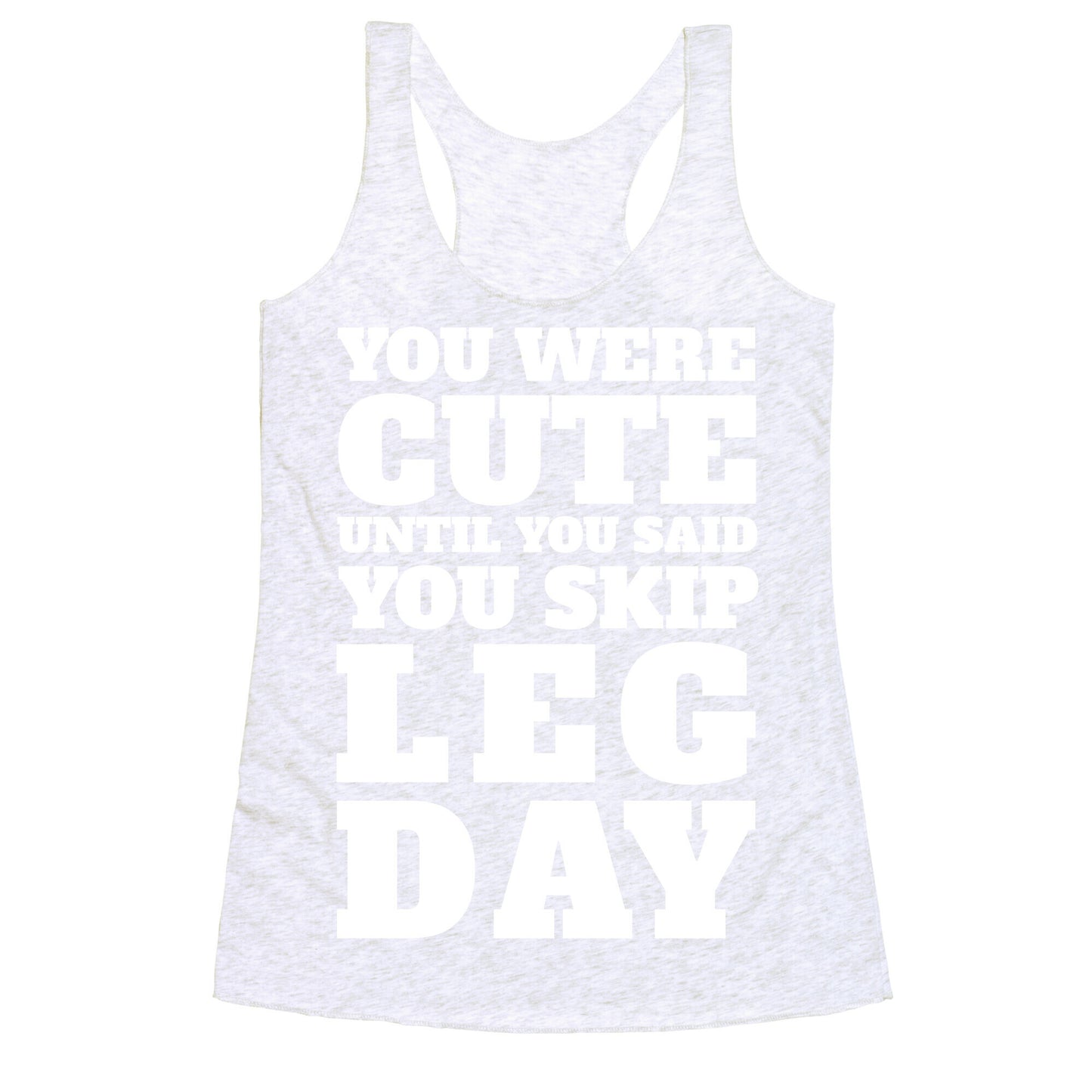 You Were Cute Until You Said You Skip Leg Day Racerback Tank