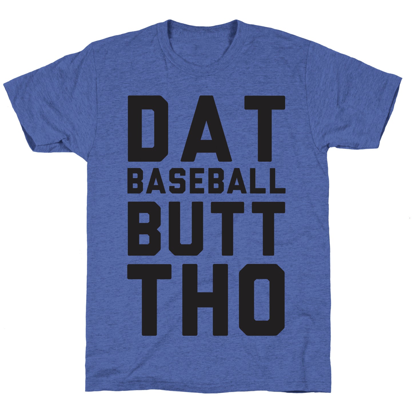 Dat Baseball Butt Tho Unisex Triblend Tee
