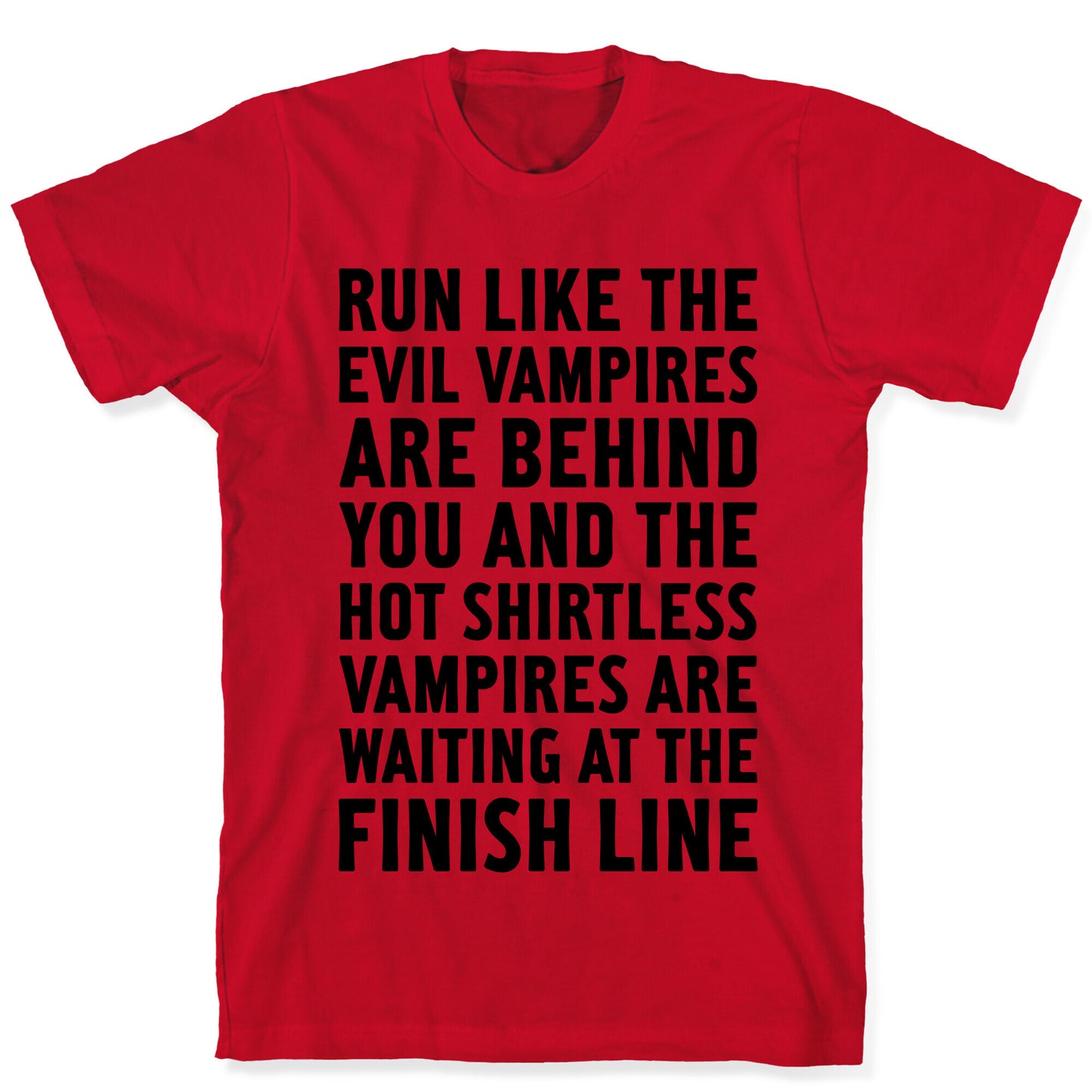 Run Like The Evil Vampires Are Behind You T-Shirt