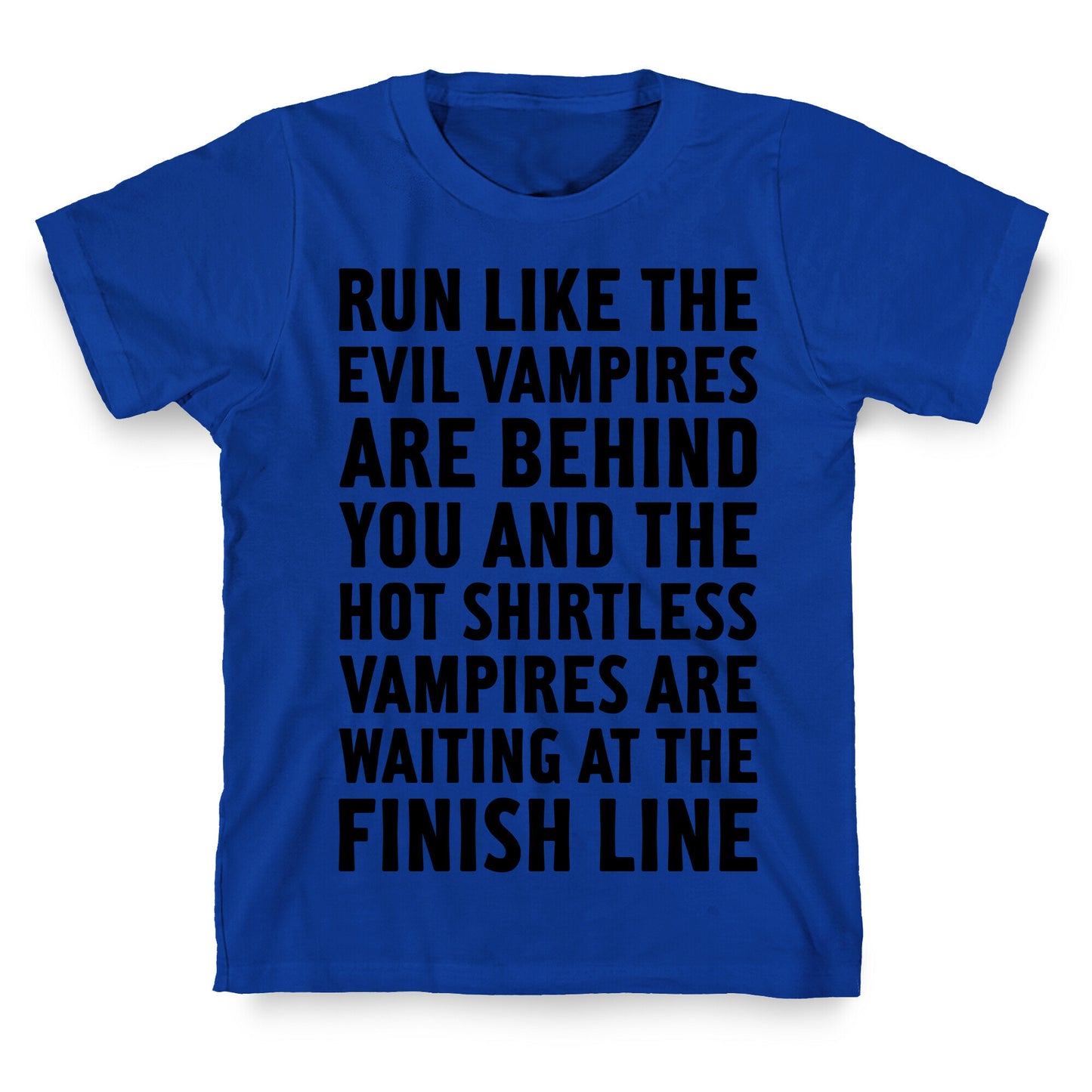 Run Like The Evil Vampires Are Behind You T-Shirt