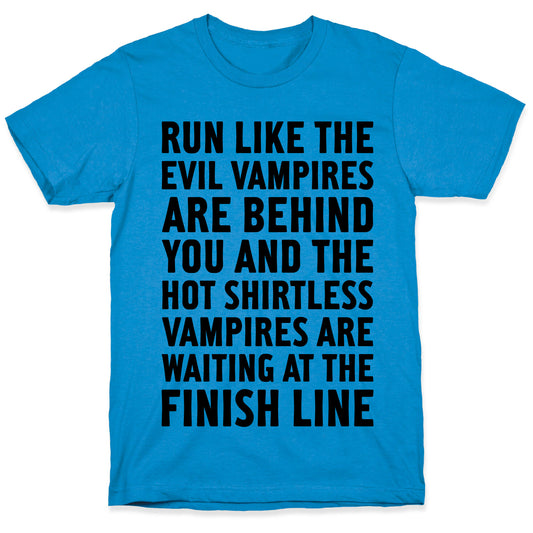 Run Like The Evil Vampires Are Behind You T-Shirt