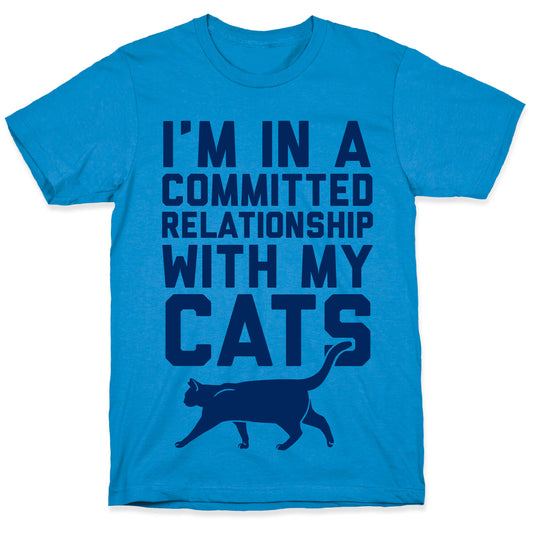 I'm In A Committed Relationship With My Cats T-Shirt