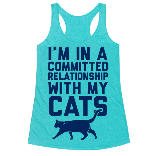 I'm In A Committed Relationship With My Cats Racerback Tank