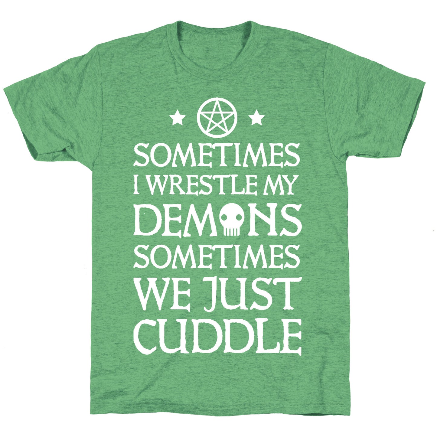 Sometimes I Wrestle My Demons Sometimes We Just Cuddle Unisex Triblend Tee