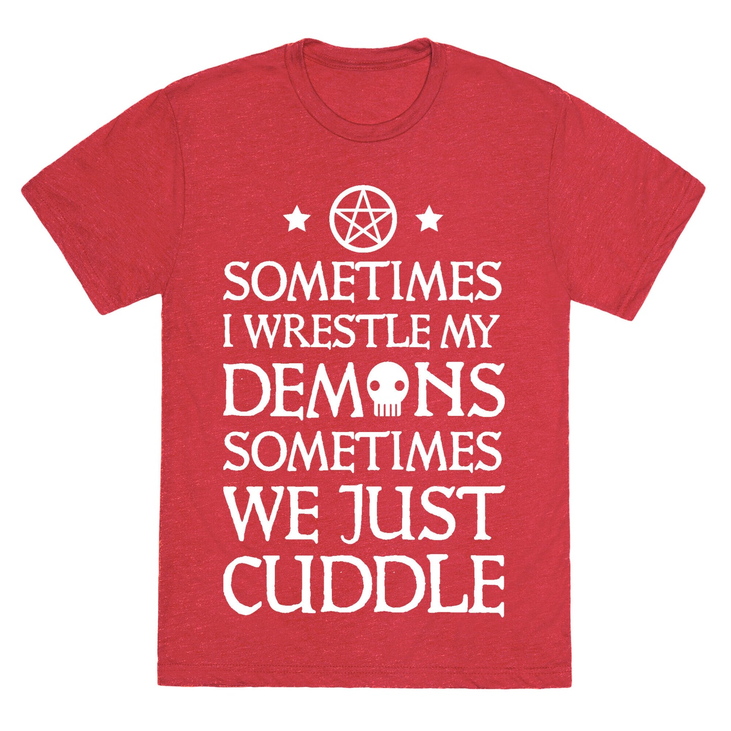 Sometimes I Wrestle My Demons Sometimes We Just Cuddle Unisex Triblend Tee