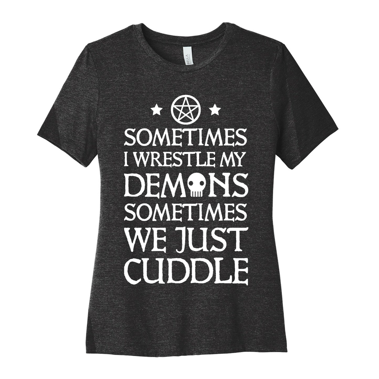 Sometimes I Wrestle My Demons Sometimes We Just Cuddle Women's Cotton Tee