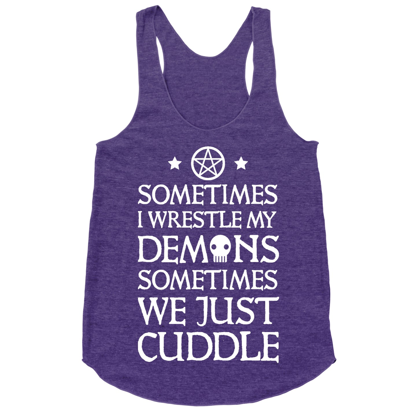 Sometimes I Wrestle My Demons Sometimes We Just Cuddle Racerback Tank