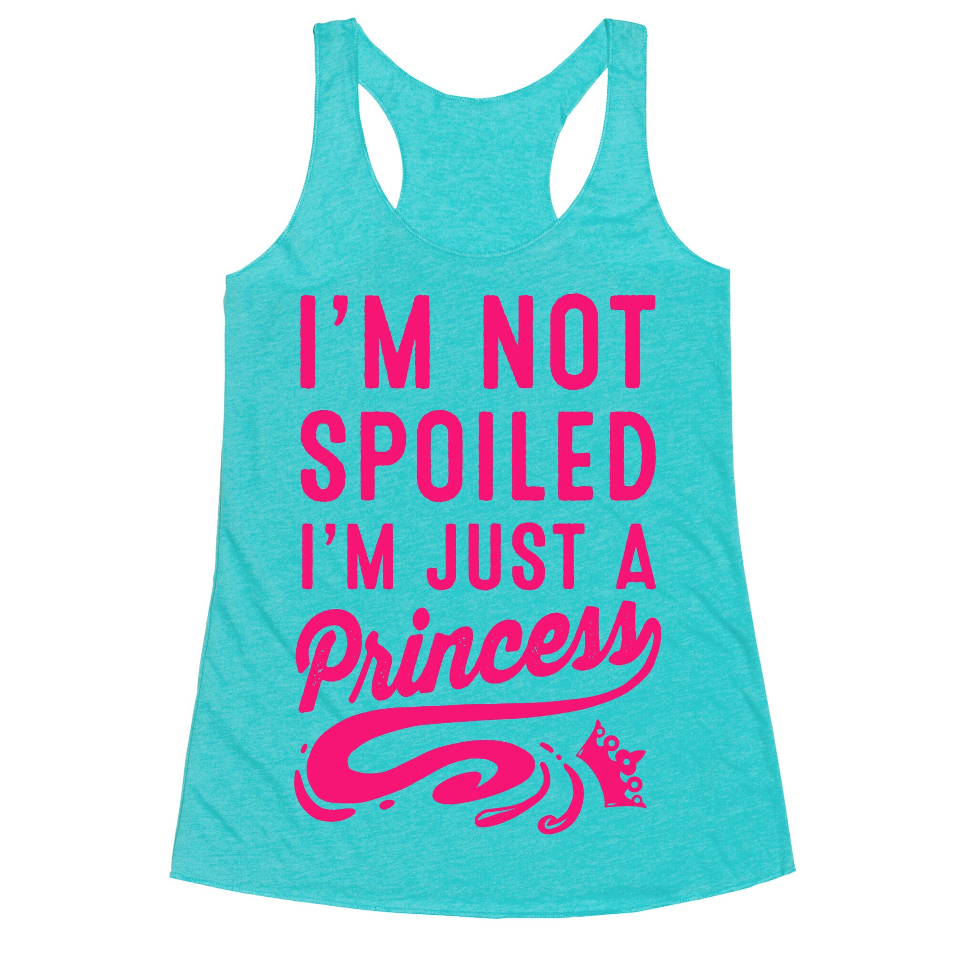 I'm Not Spoiled. I'm Just a Princess Racerback Tank