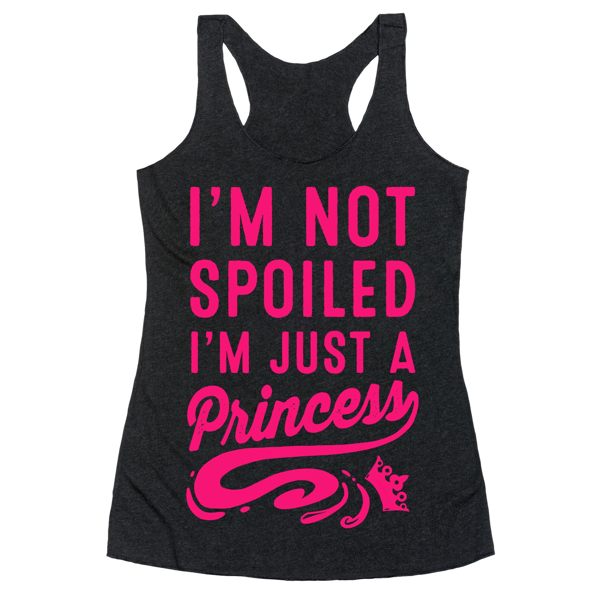 I'm Not Spoiled. I'm Just a Princess Racerback Tank