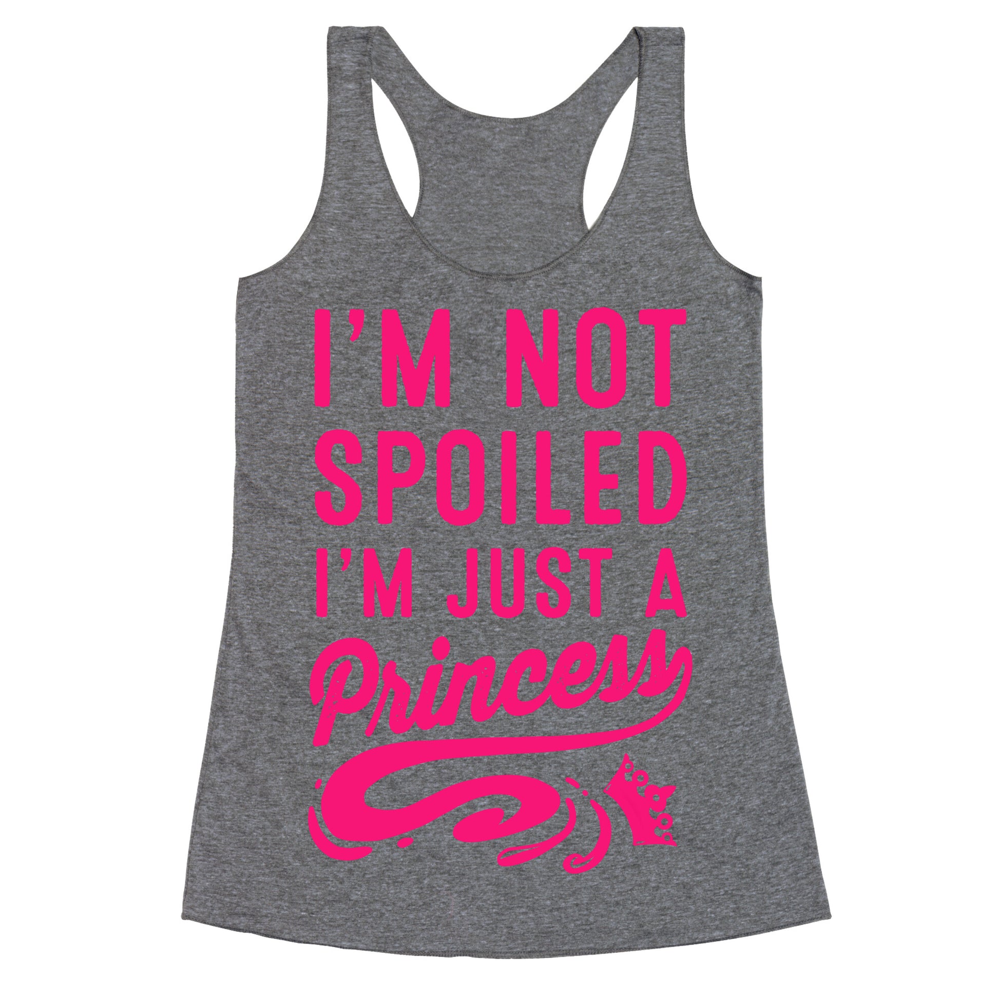 I'm Not Spoiled. I'm Just a Princess Racerback Tank