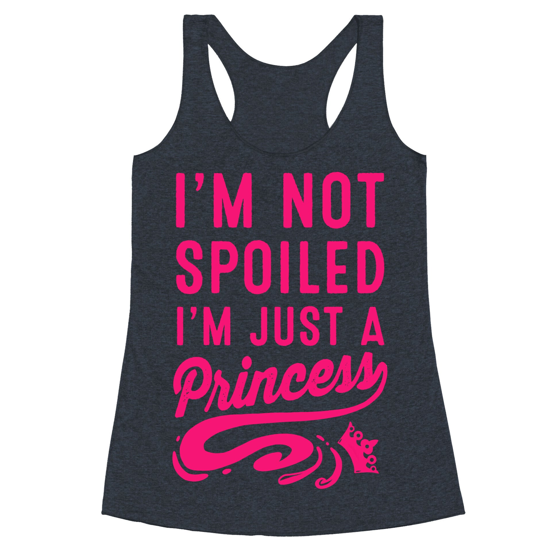 I'm Not Spoiled. I'm Just a Princess Racerback Tank
