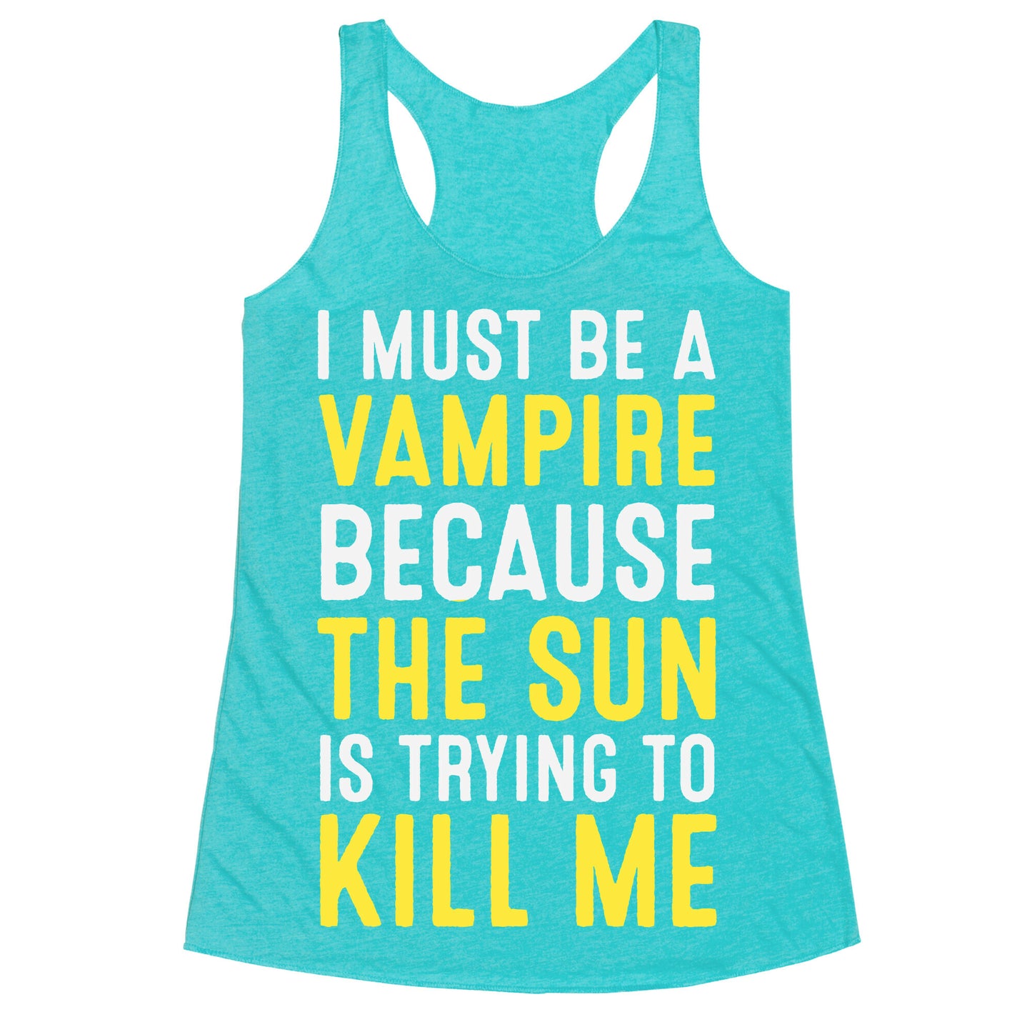 I Must Be A Vampire Because The Sun Is Trying To Kill Me Racerback Tank