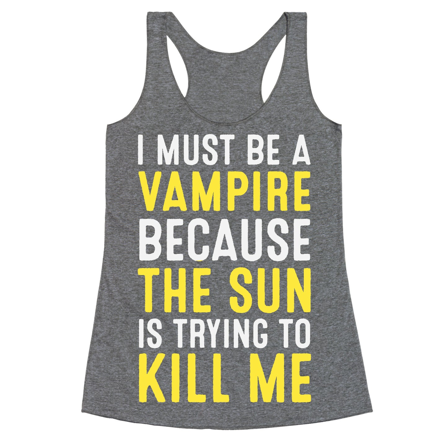 I Must Be A Vampire Because The Sun Is Trying To Kill Me Racerback Tank