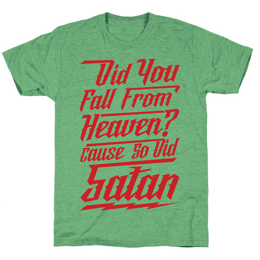 Did You Fall From Heaven Cause So Did Satan Unisex Triblend Tee