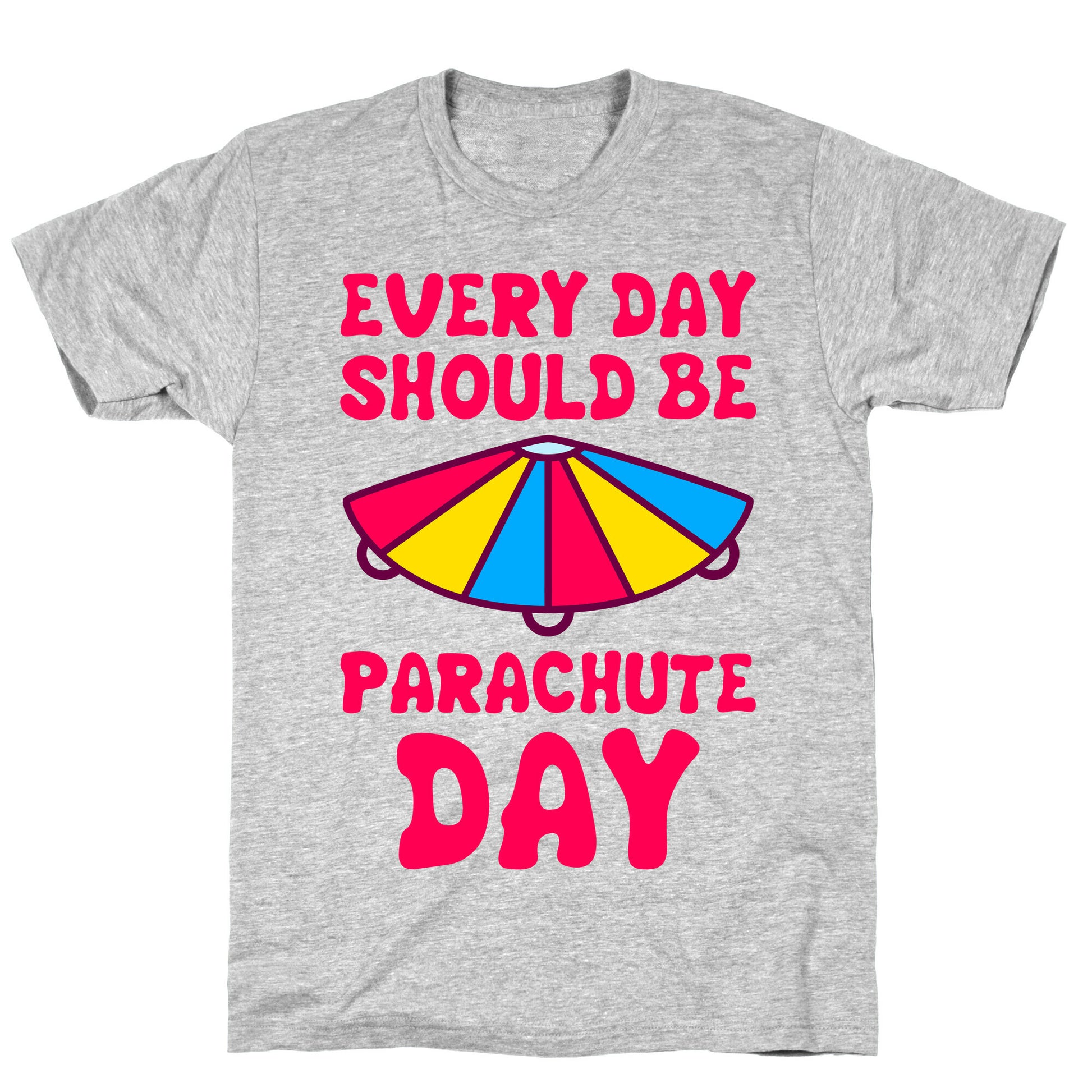 Every Day Should Be Parachute Day T-Shirt