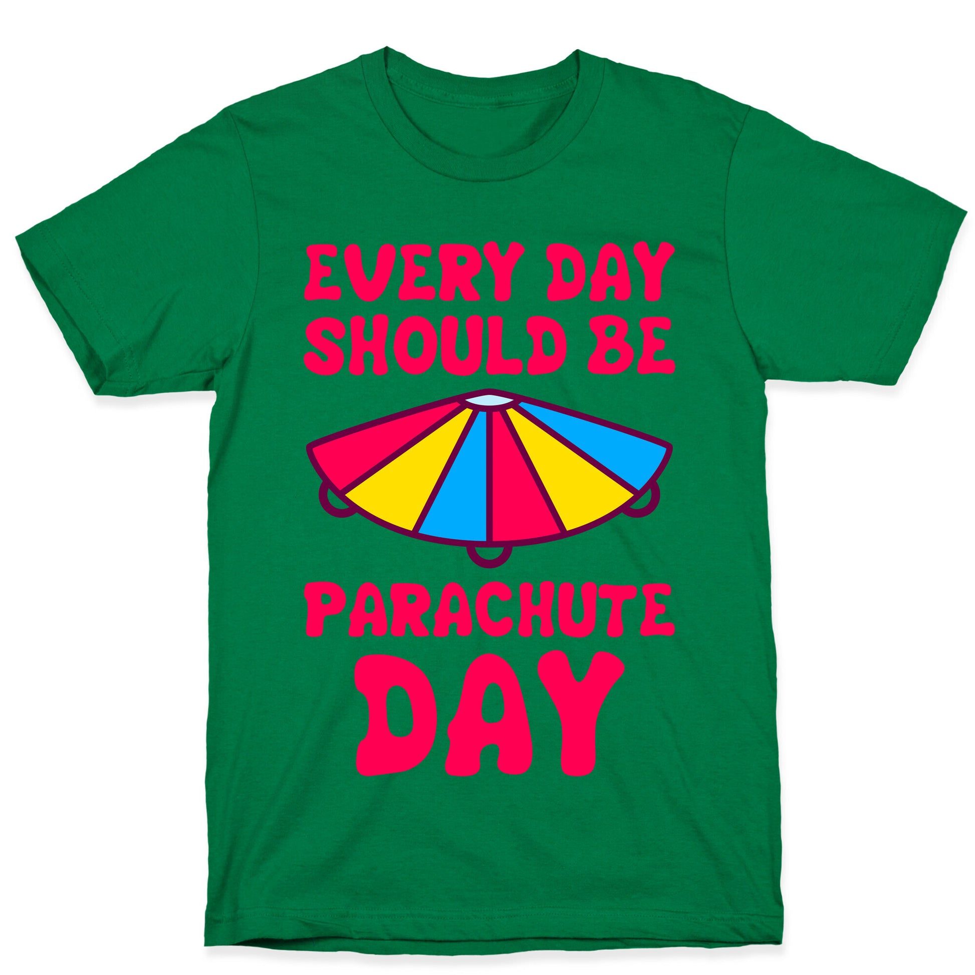Every Day Should Be Parachute Day T-Shirt