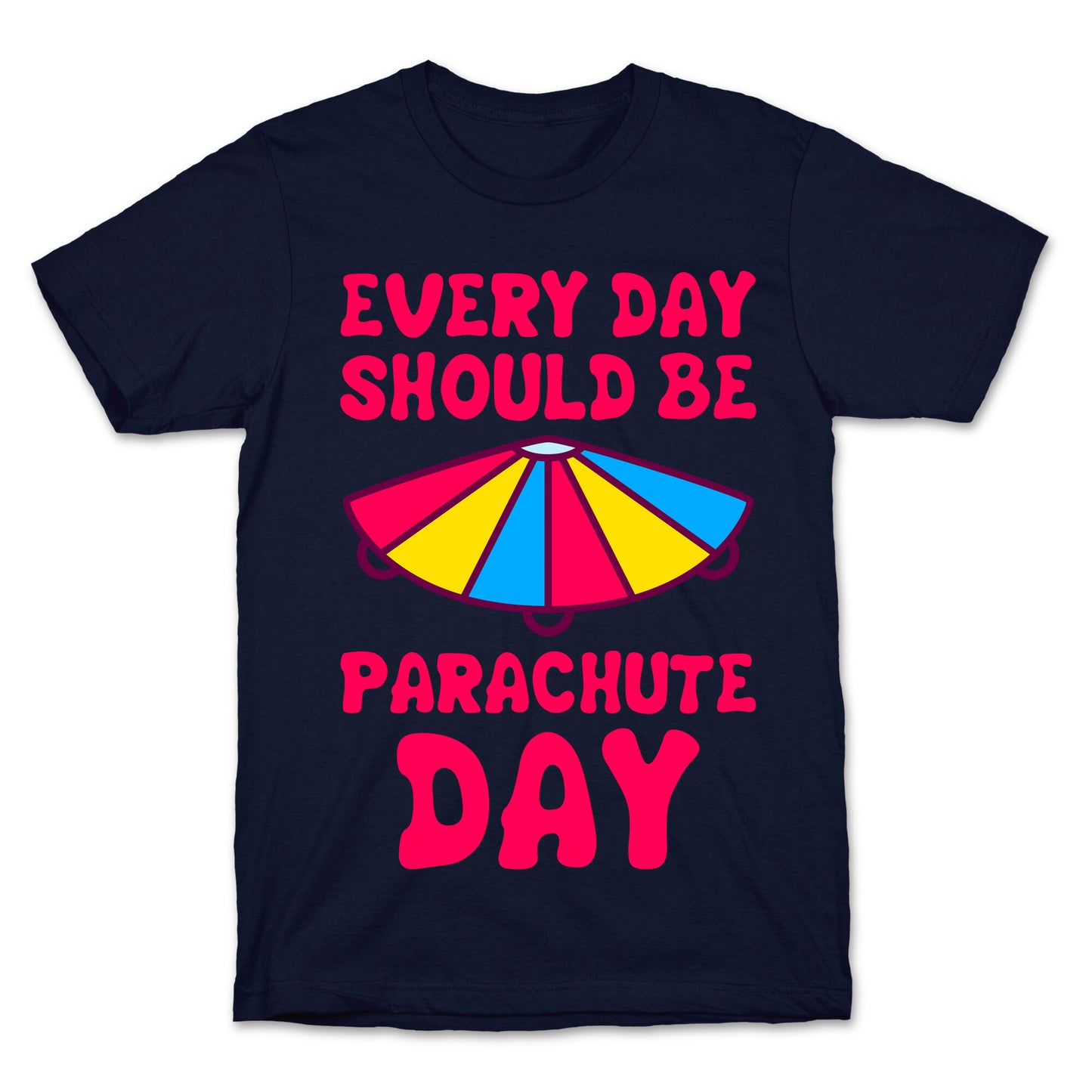 Every Day Should Be Parachute Day T-Shirt
