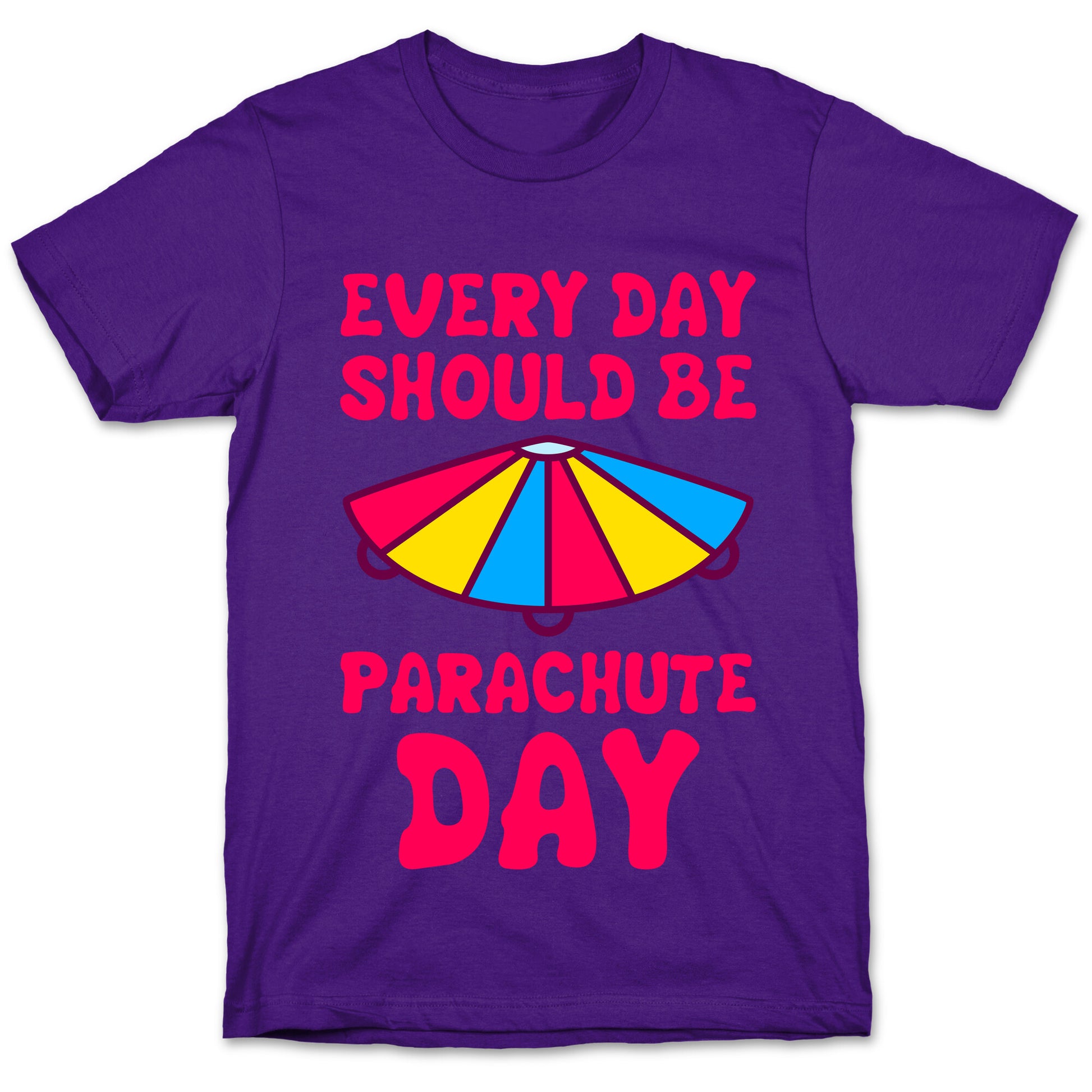 Every Day Should Be Parachute Day T-Shirt