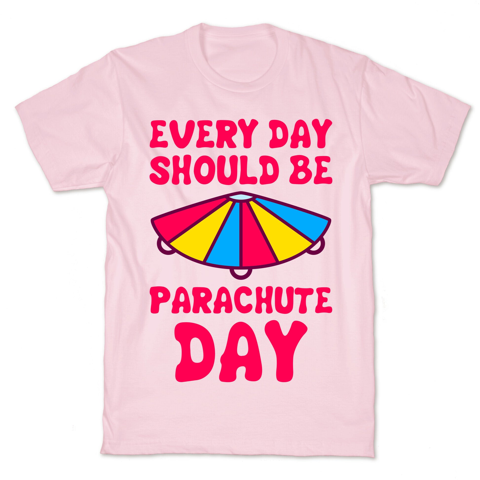 Every Day Should Be Parachute Day T-Shirt