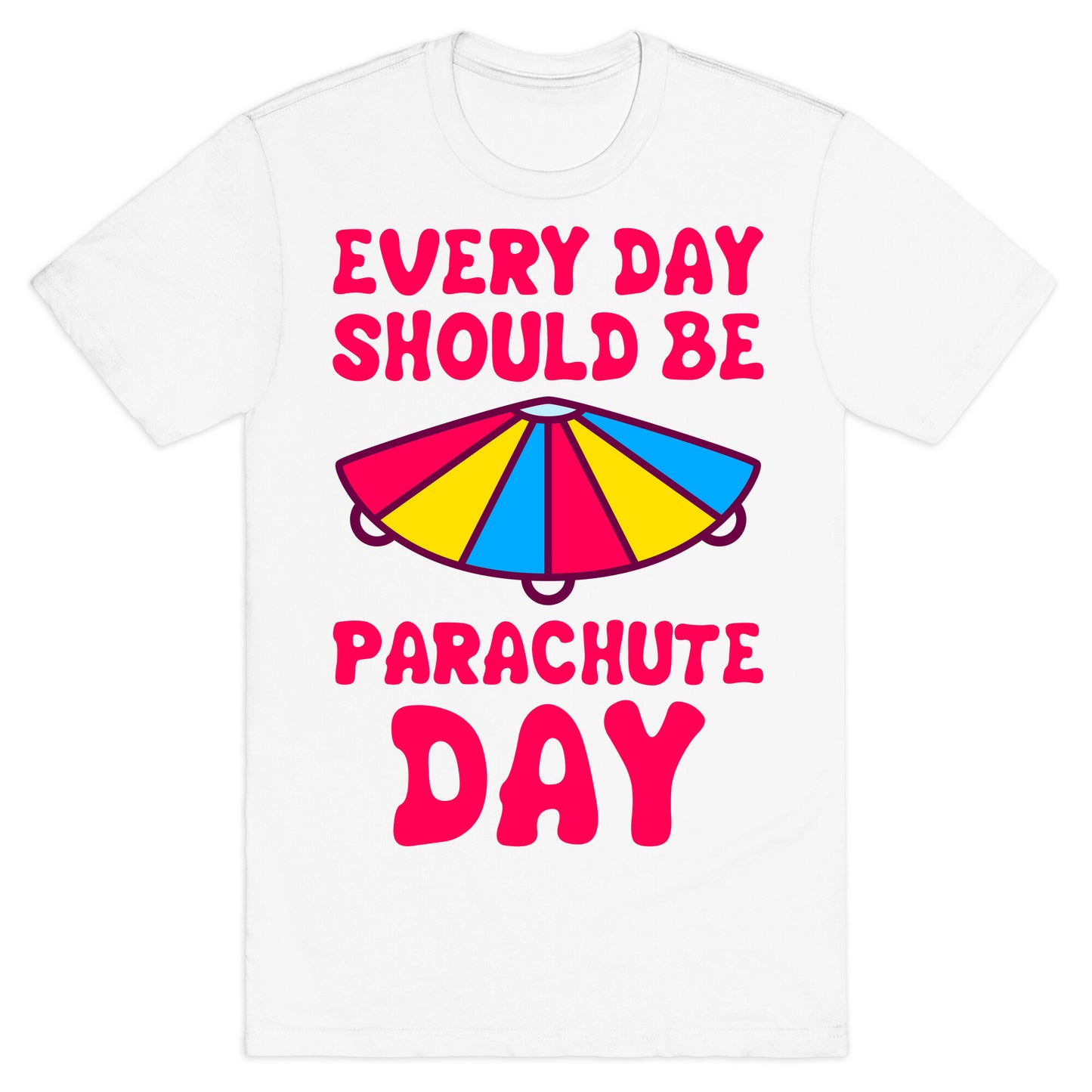 Every Day Should Be Parachute Day T-Shirt
