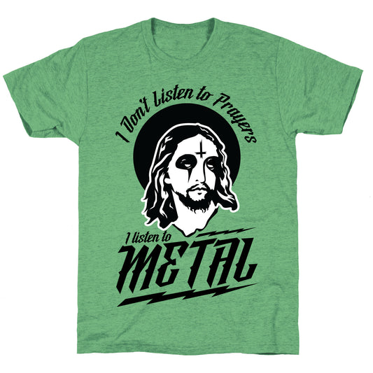 I Don't Listen to Prayers I Listen to Metal Unisex Triblend Tee