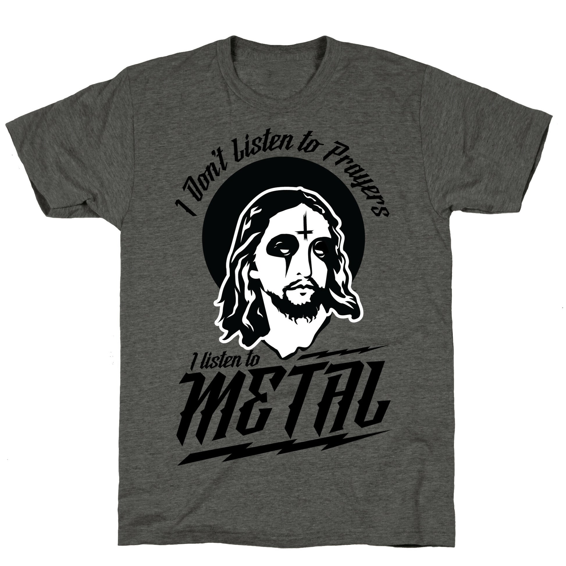 I Don't Listen to Prayers I Listen to Metal Unisex Triblend Tee