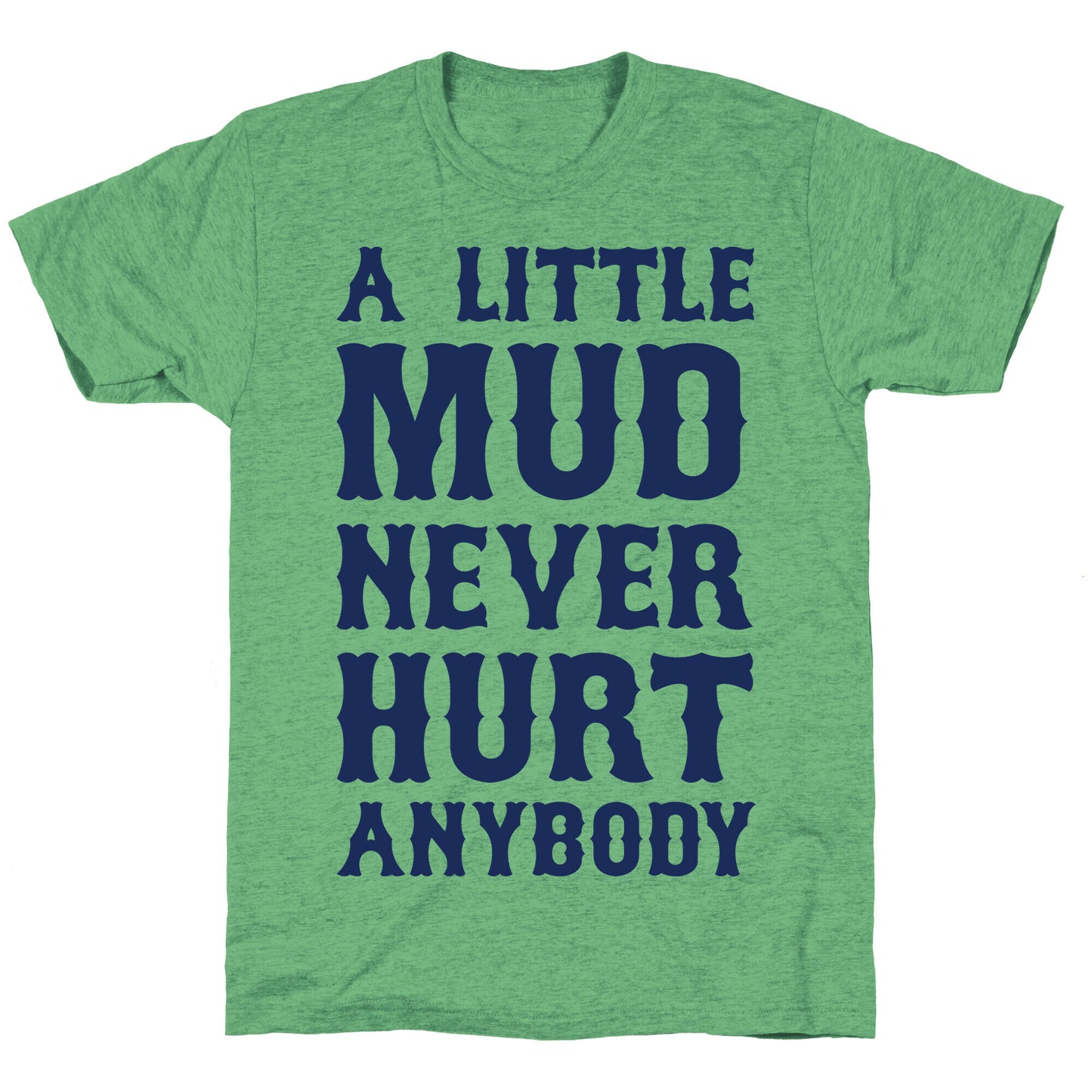 A Little Mud Never Hurt Anybody Unisex Triblend Tee