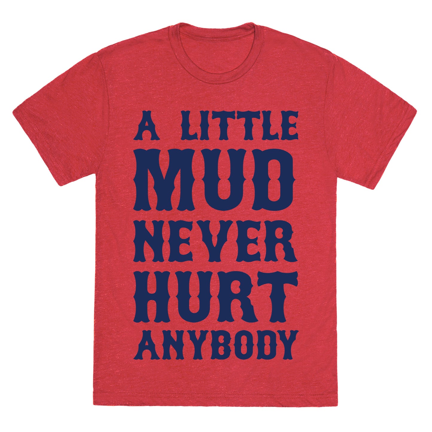 A Little Mud Never Hurt Anybody Unisex Triblend Tee