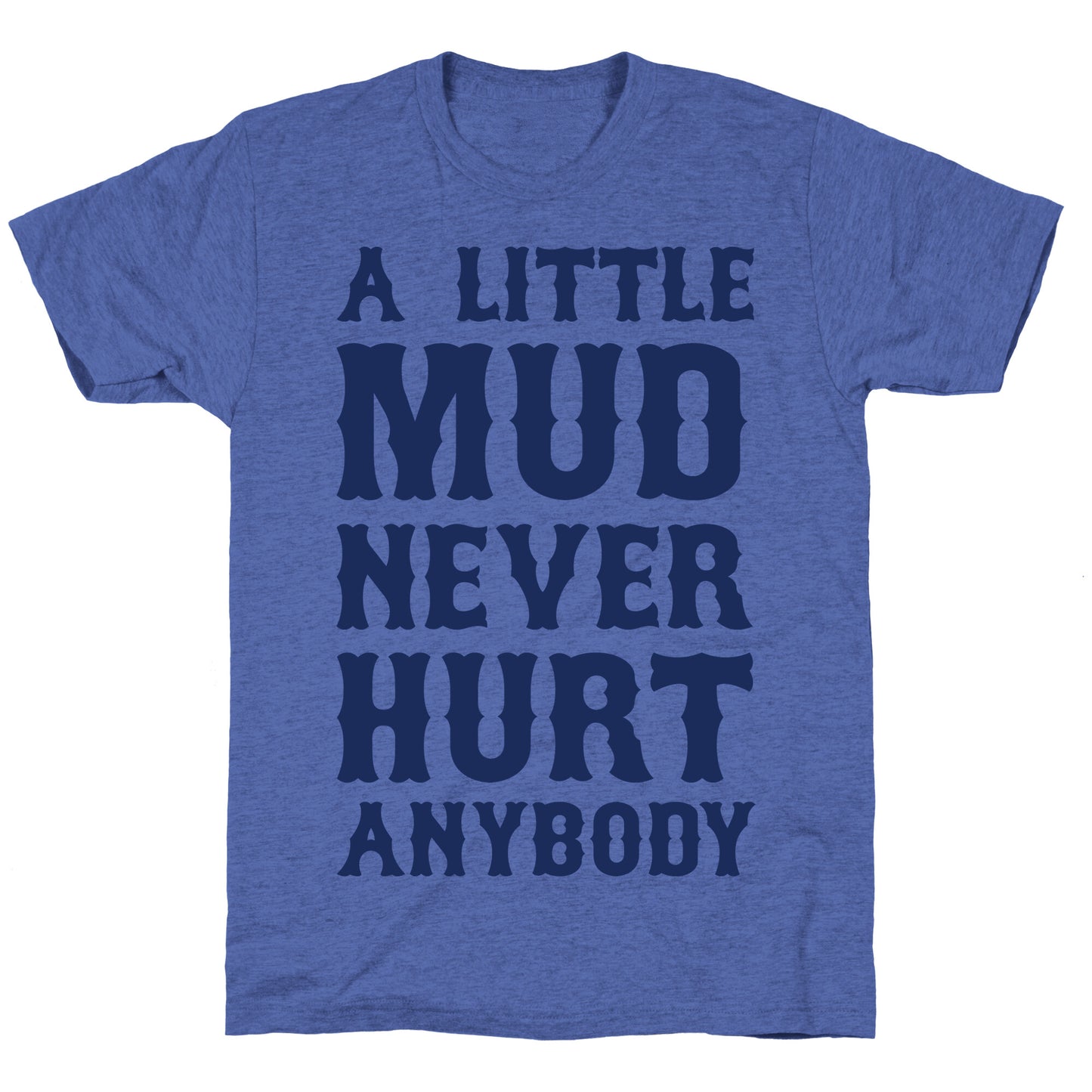 A Little Mud Never Hurt Anybody Unisex Triblend Tee