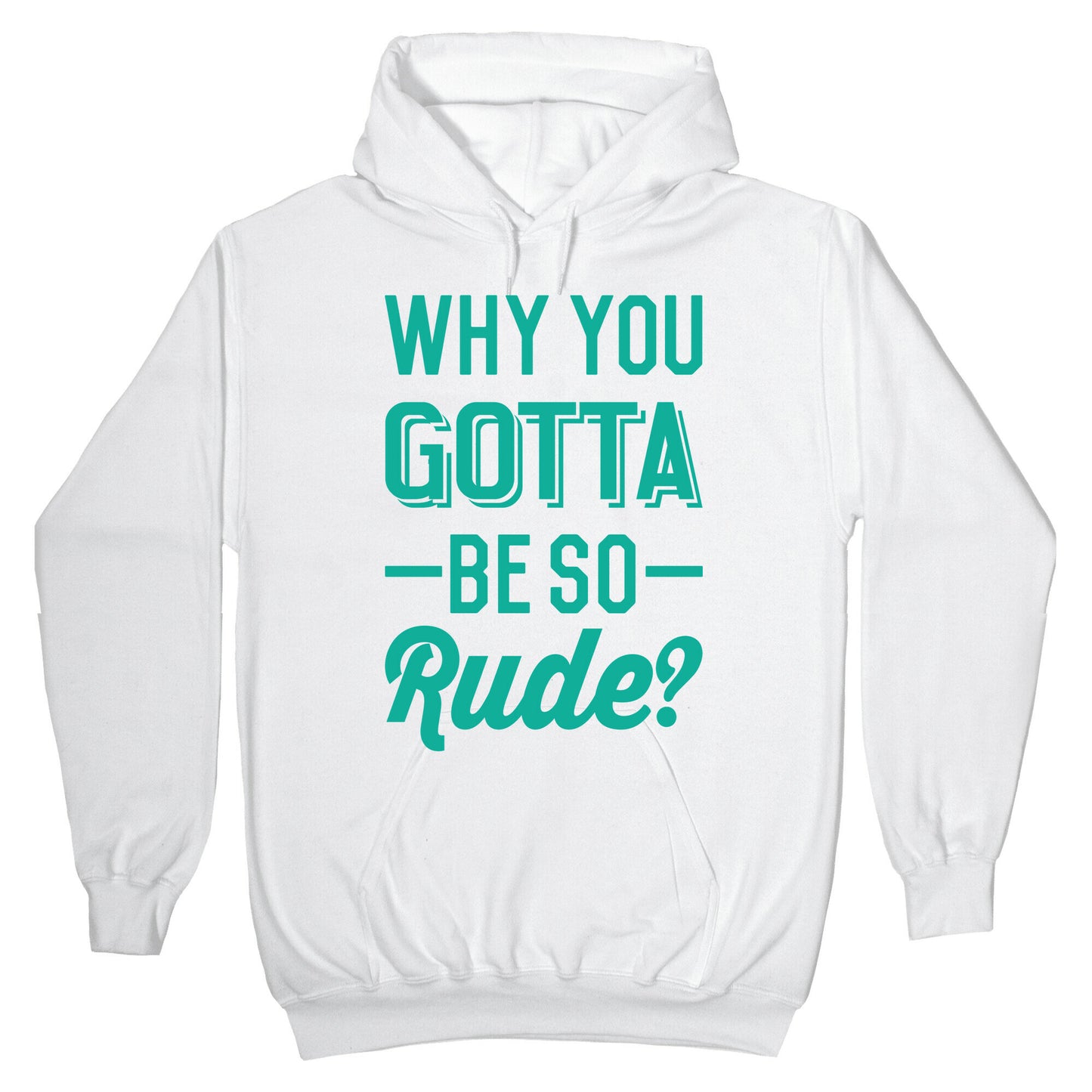 Why You Gotta Be So Rude? Hoodie